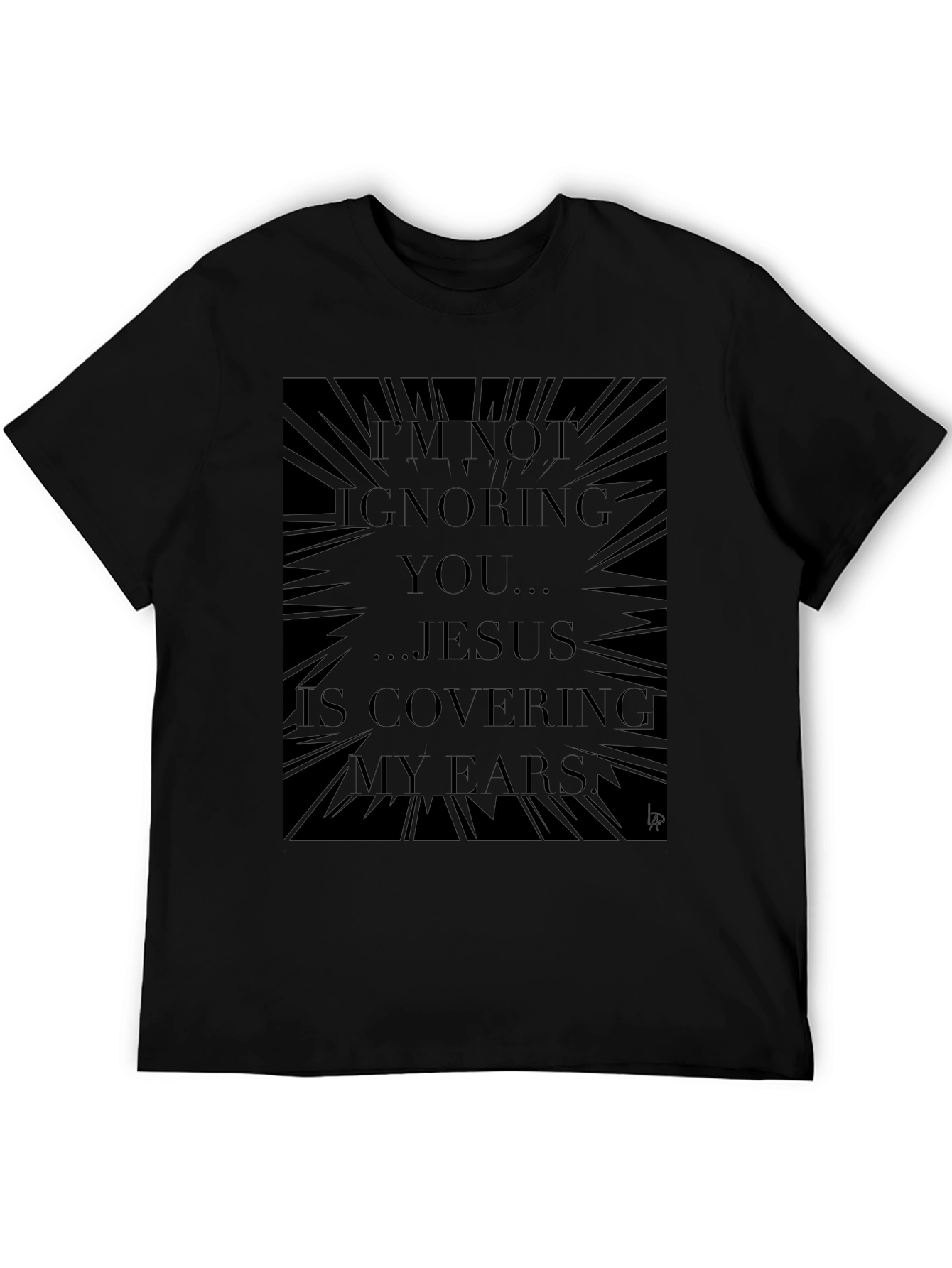 Jesus Covering My Ears Graphic Tee