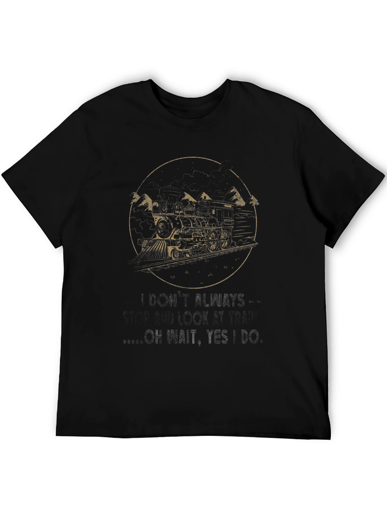 Train T-Shirt - I Dont Always Look This Good