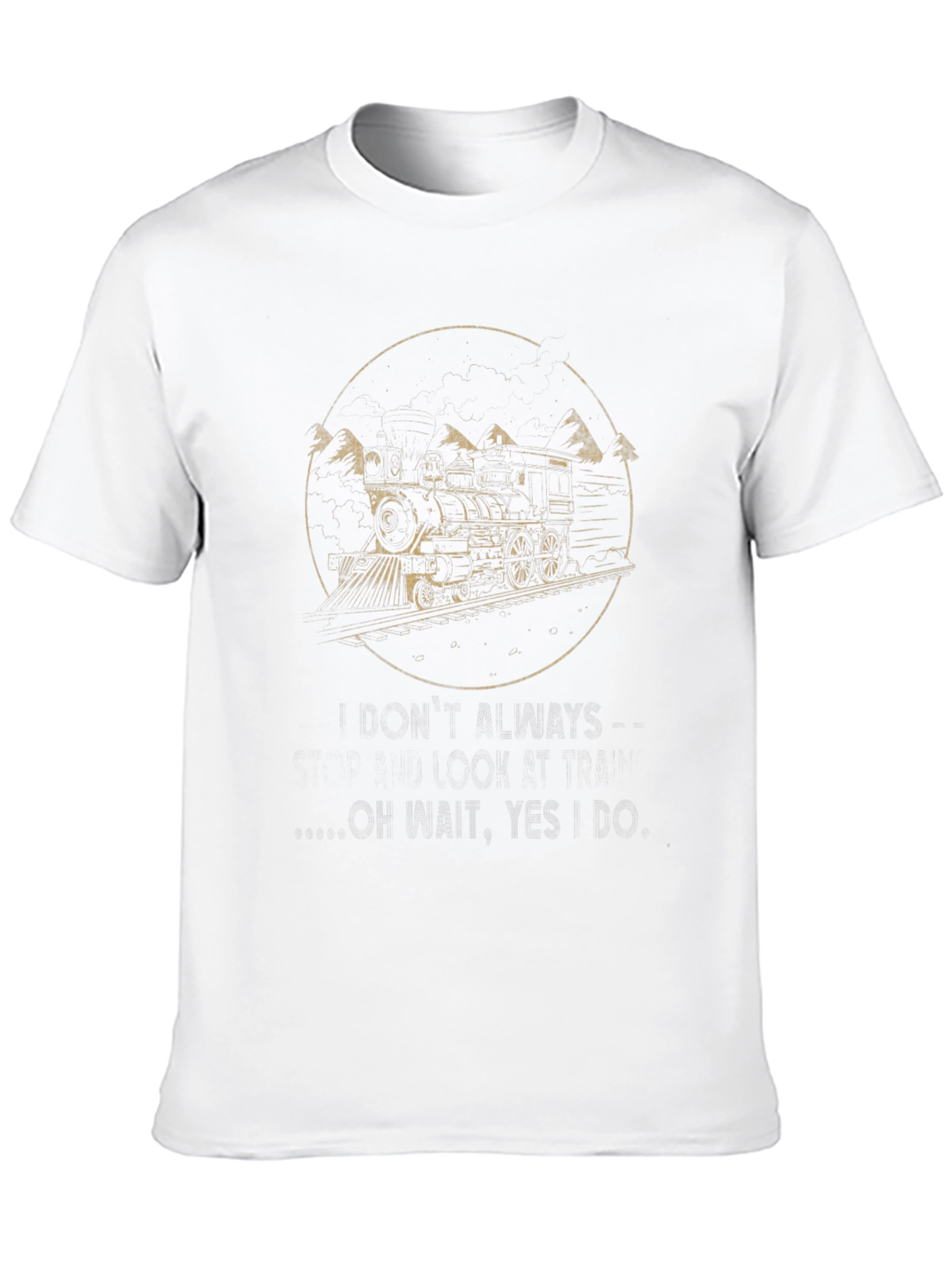 Train T-Shirt - I Dont Always Look This Good