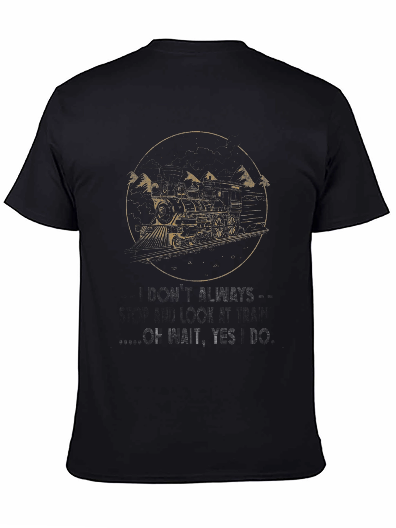 Train T-Shirt - I Dont Always Look This Good