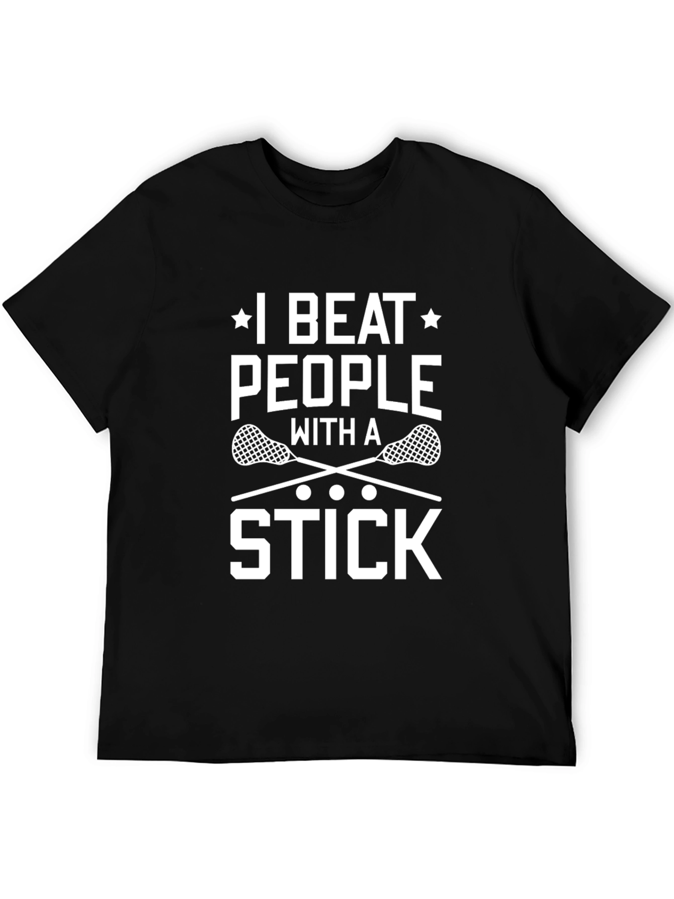 I Beat People With a Stick Lacrosse T-Shirt