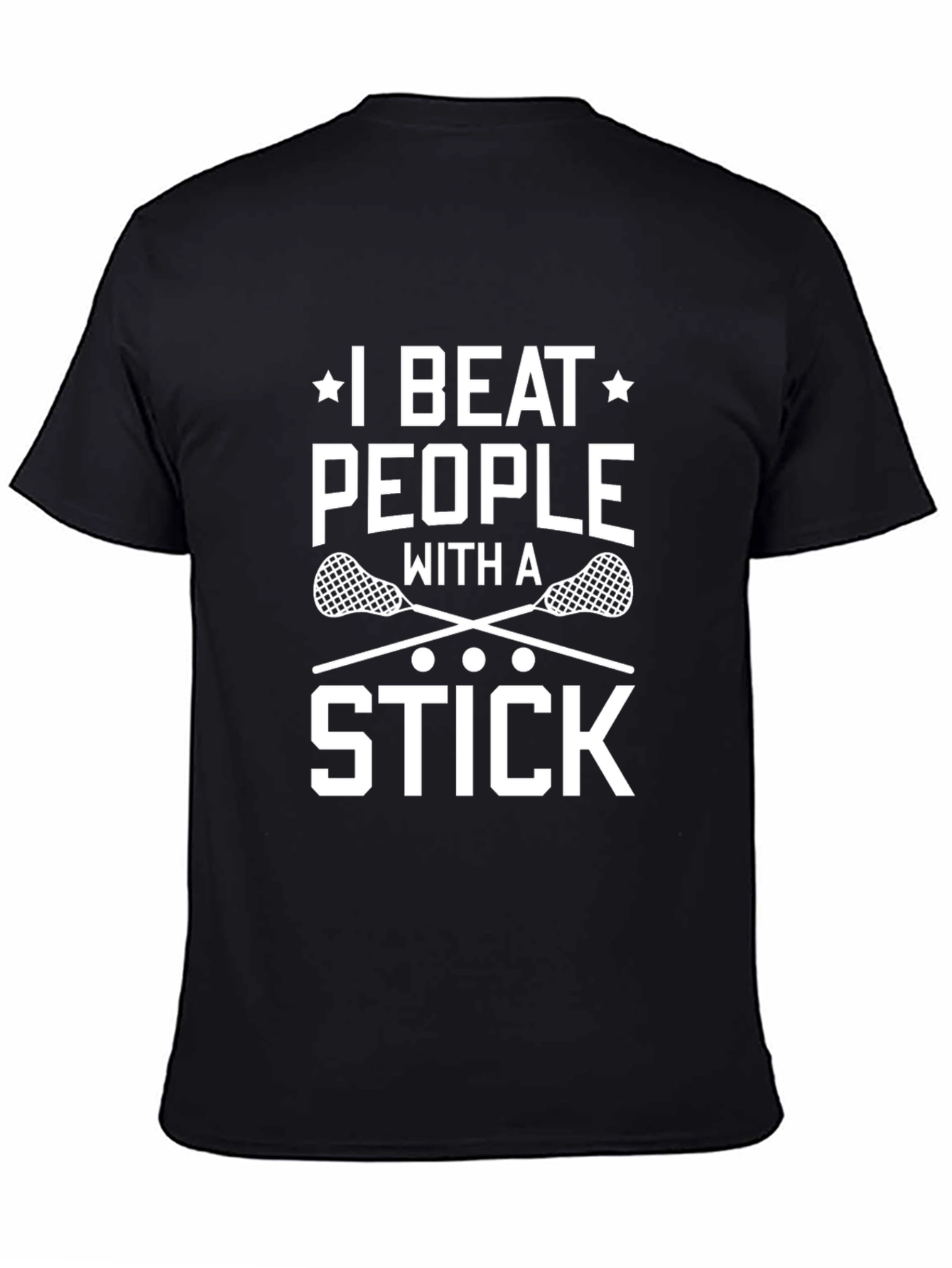 I Beat People With a Stick Lacrosse T-Shirt