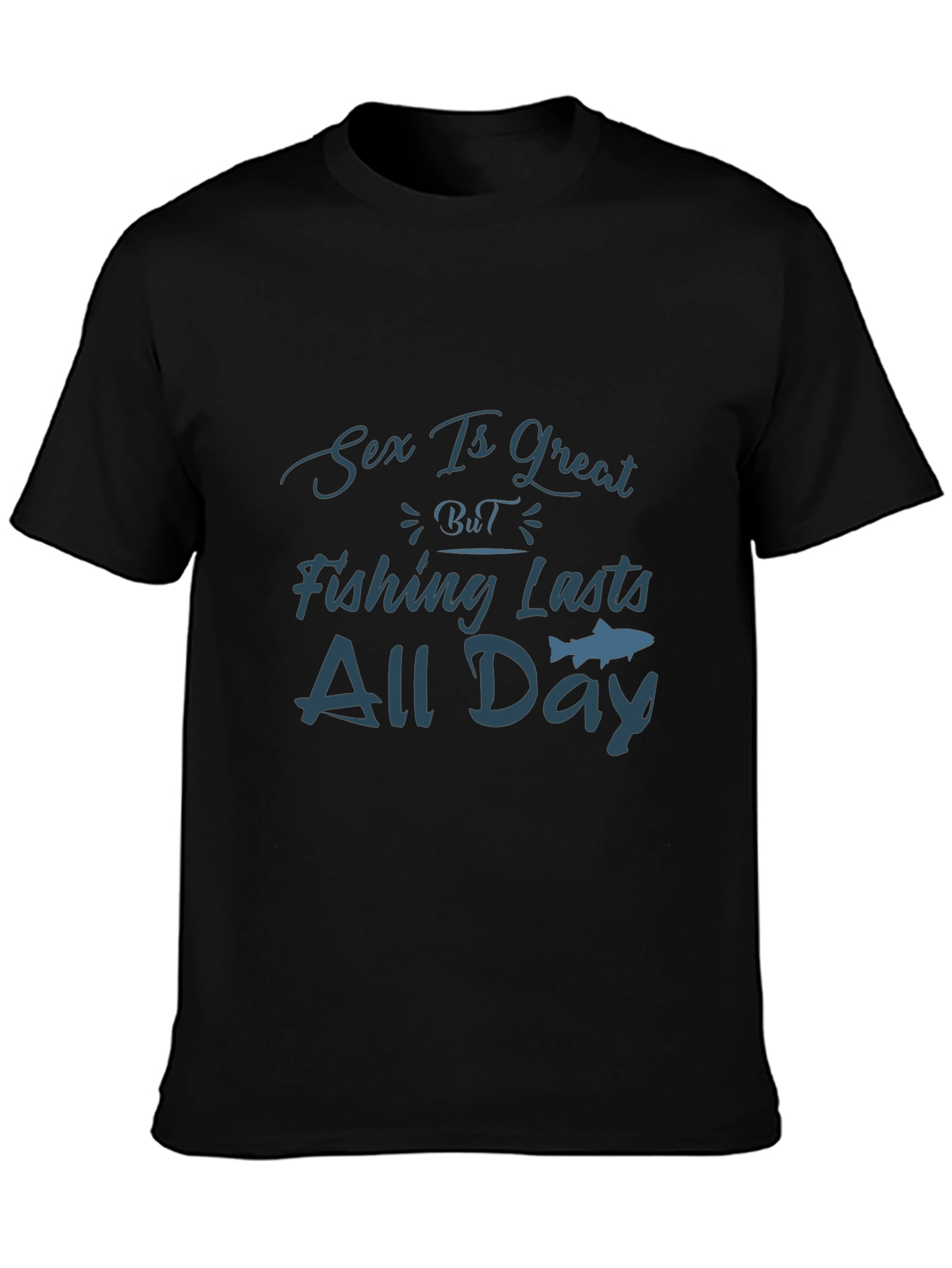 Sex Is Great Fishing Lasts All Day T-Shirt