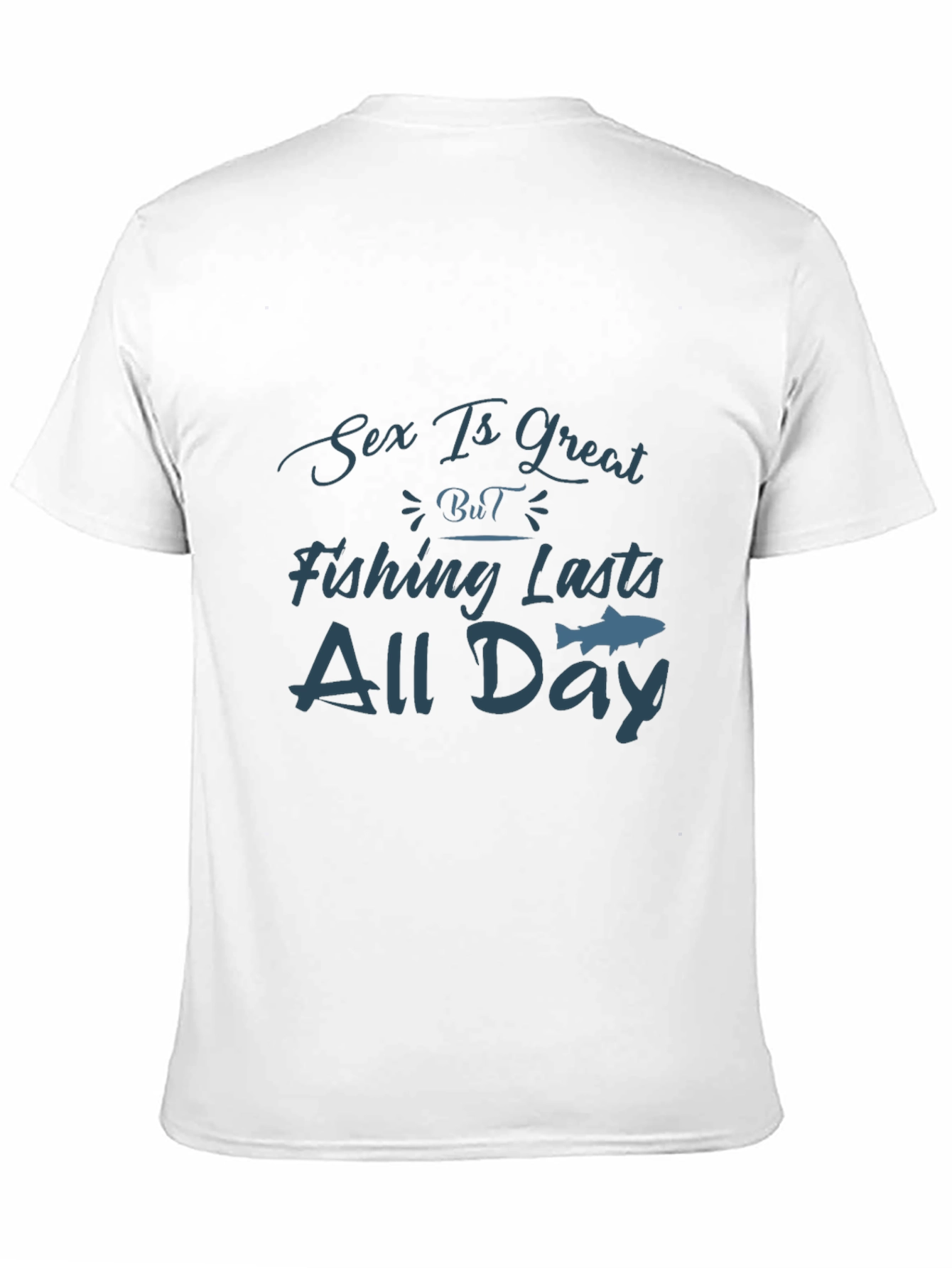 Sex Is Great Fishing Lasts All Day T-Shirt