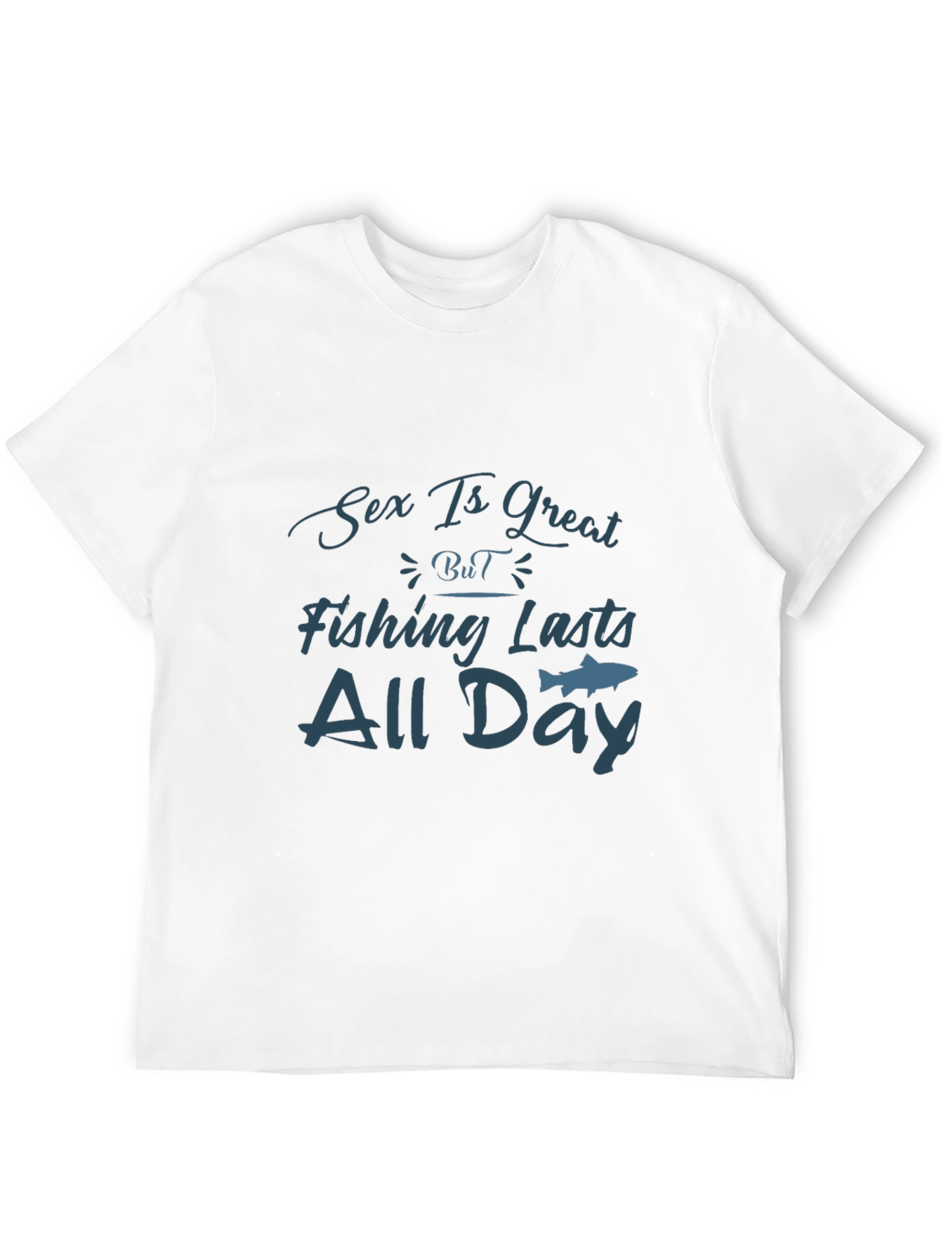Sex Is Great Fishing Lasts All Day T-Shirt