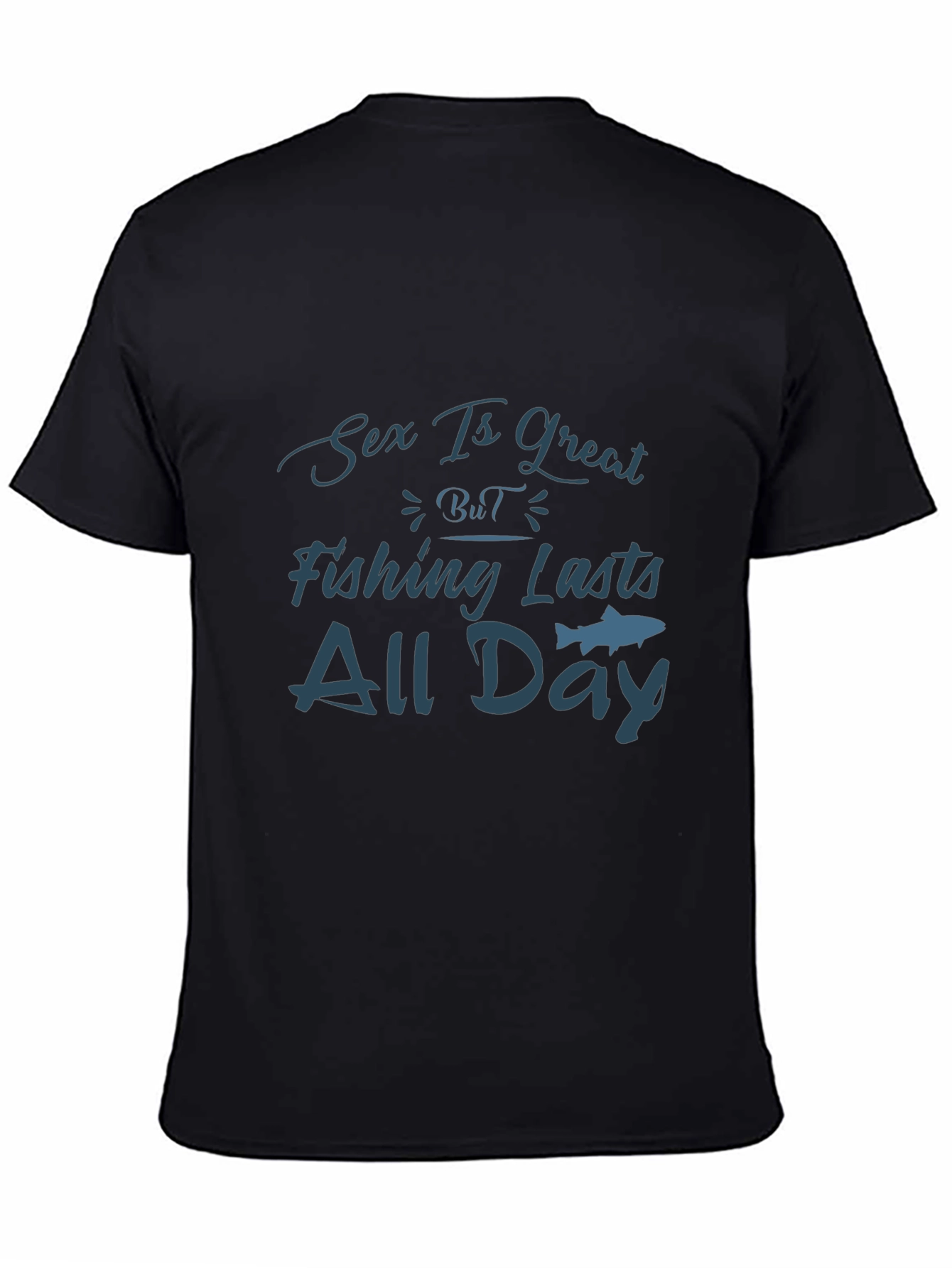 Sex Is Great Fishing Lasts All Day T-Shirt