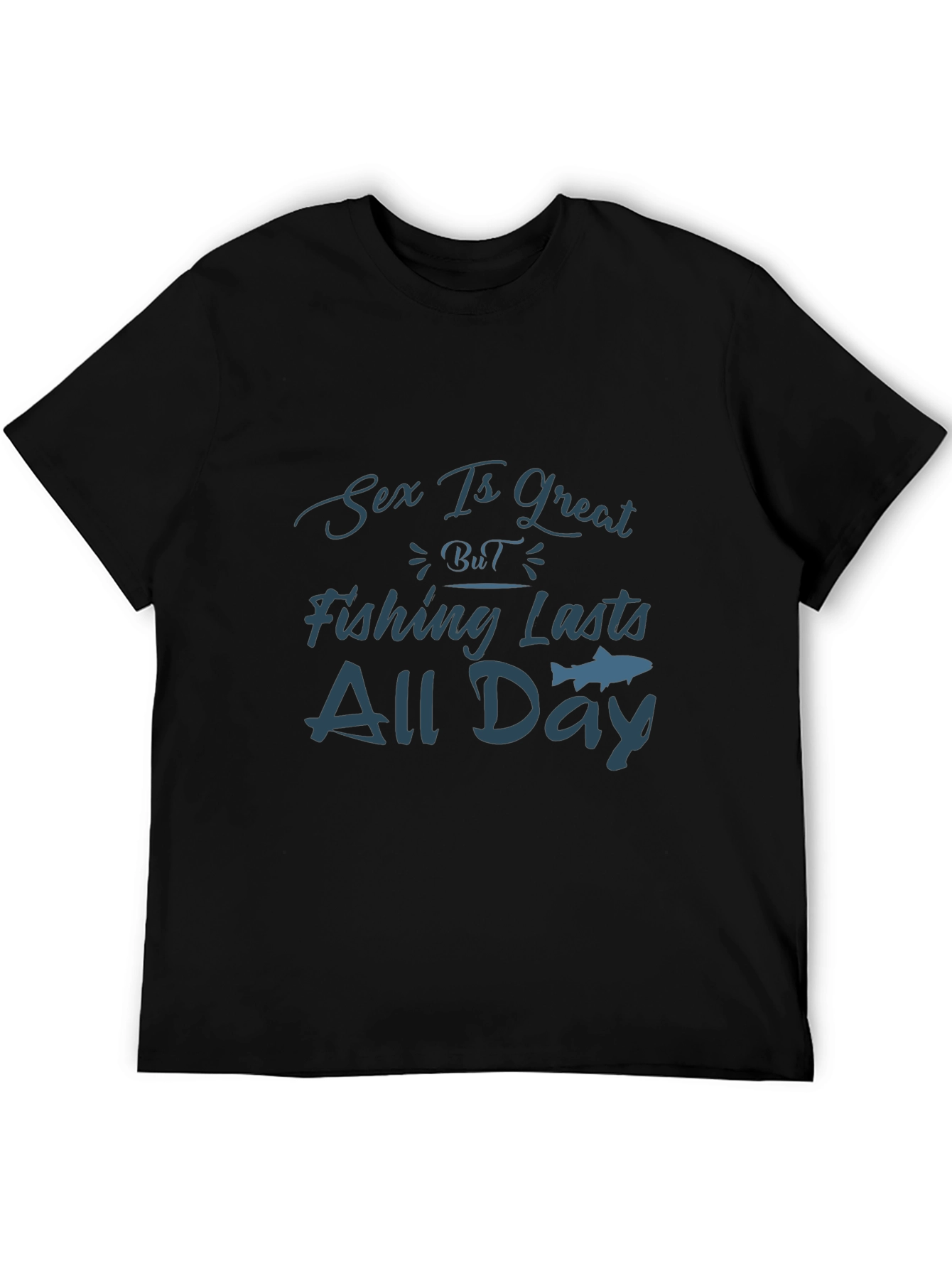 Sex Is Great Fishing Lasts All Day T-Shirt