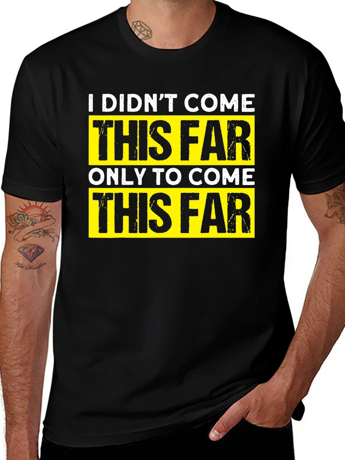 Motivational T-Shirt - I Didnt Come This Far
