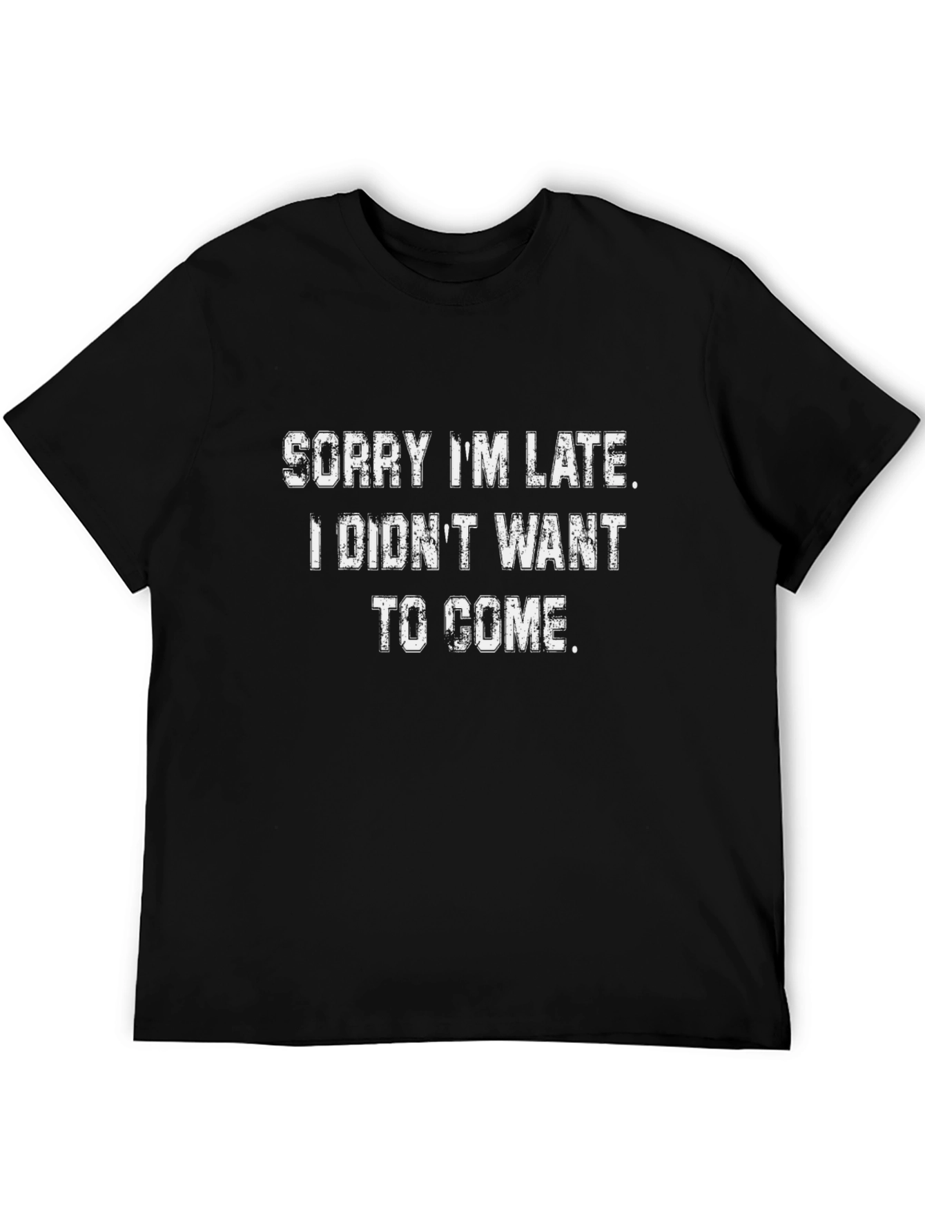 Funny Sarcastic Tee - Sorry Im Late T-Shirt