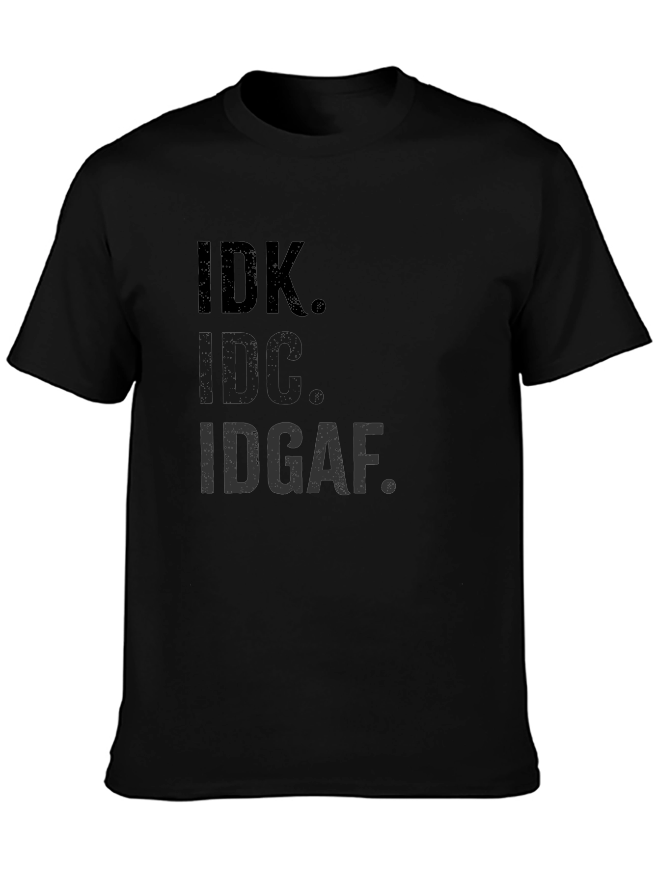 IDK IDC IDGAF T-Shirt Funny Sarcastic Graphic Tee