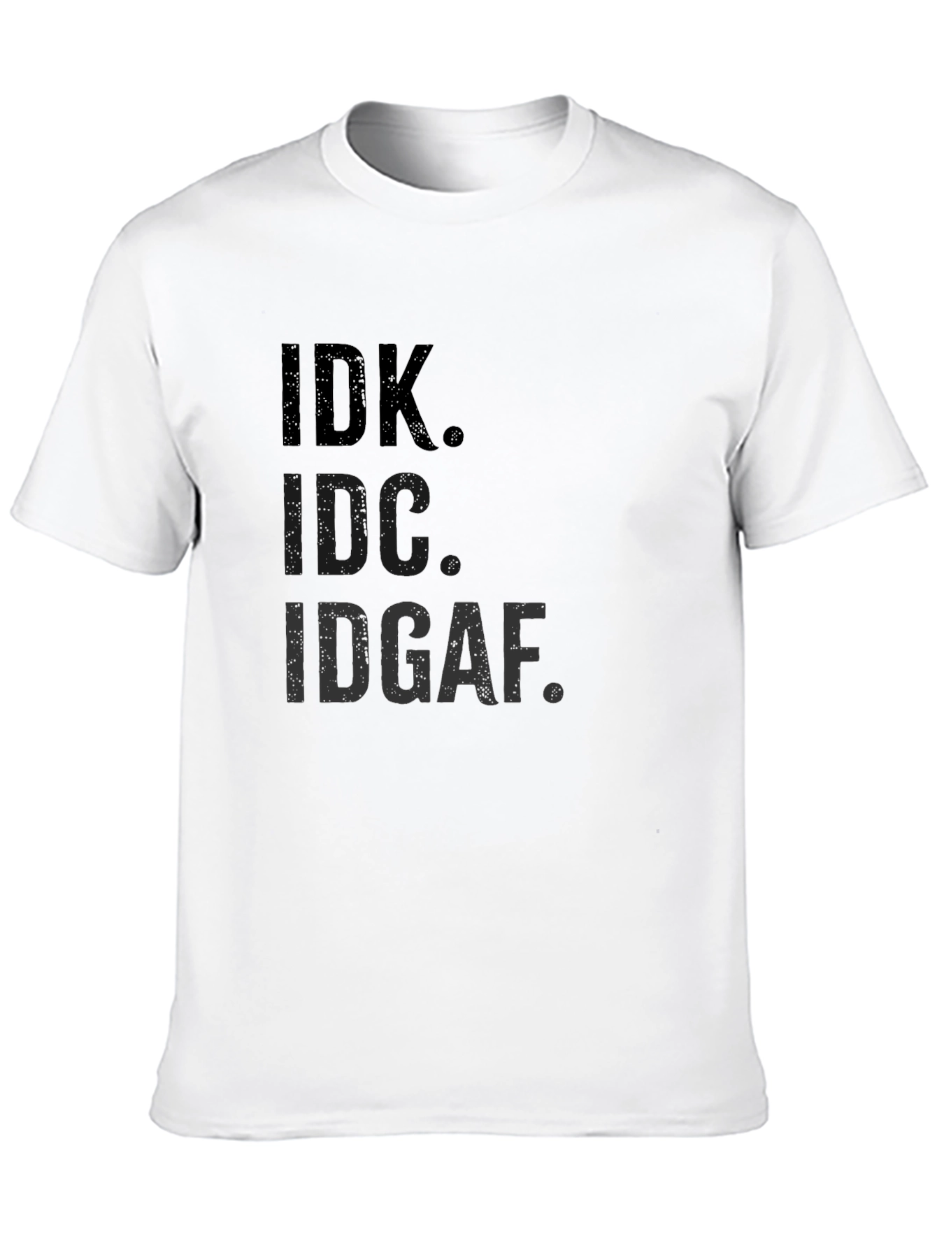 IDK IDC IDGAF T-Shirt Funny Sarcastic Graphic Tee