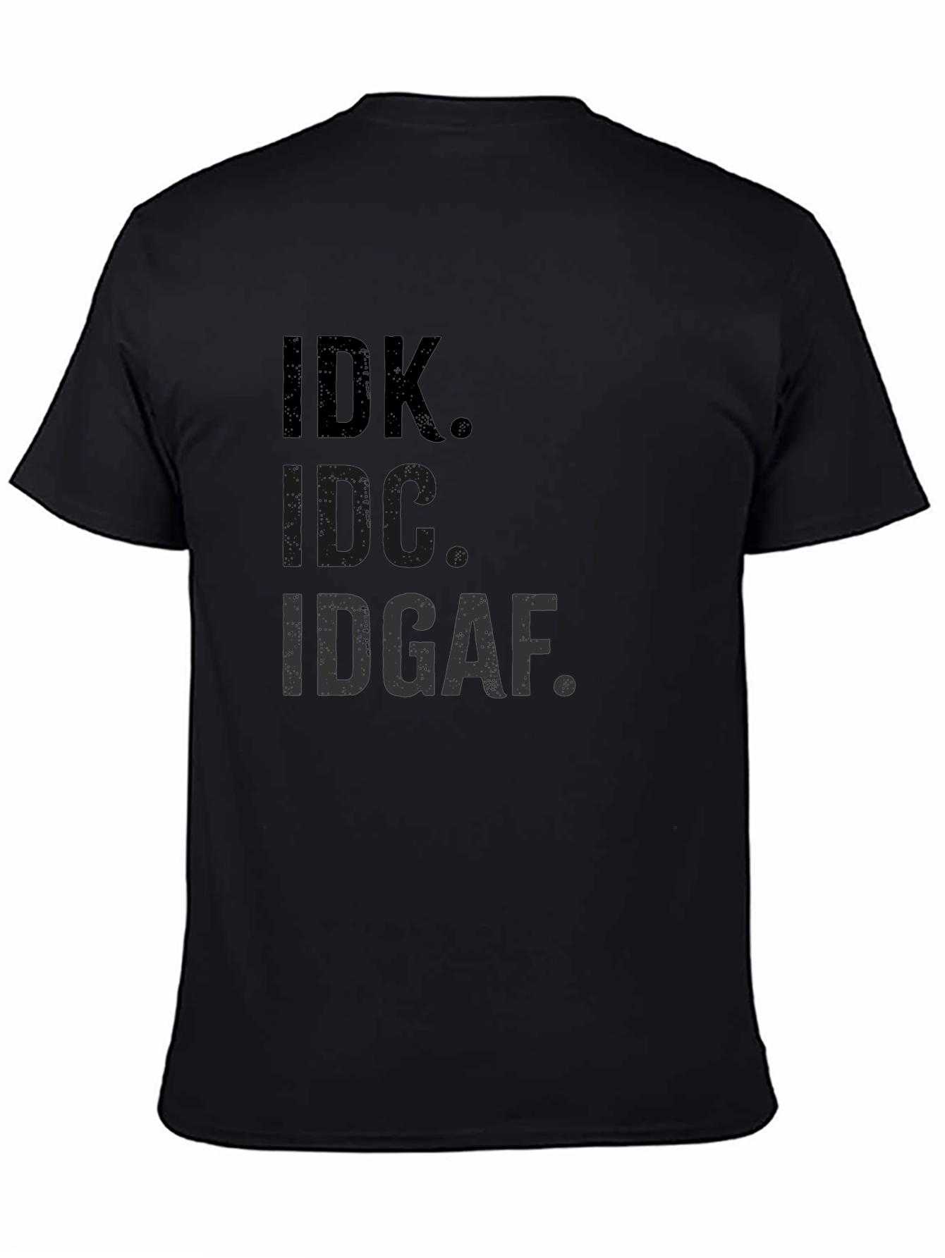 IDK IDC IDGAF T-Shirt Funny Sarcastic Graphic Tee