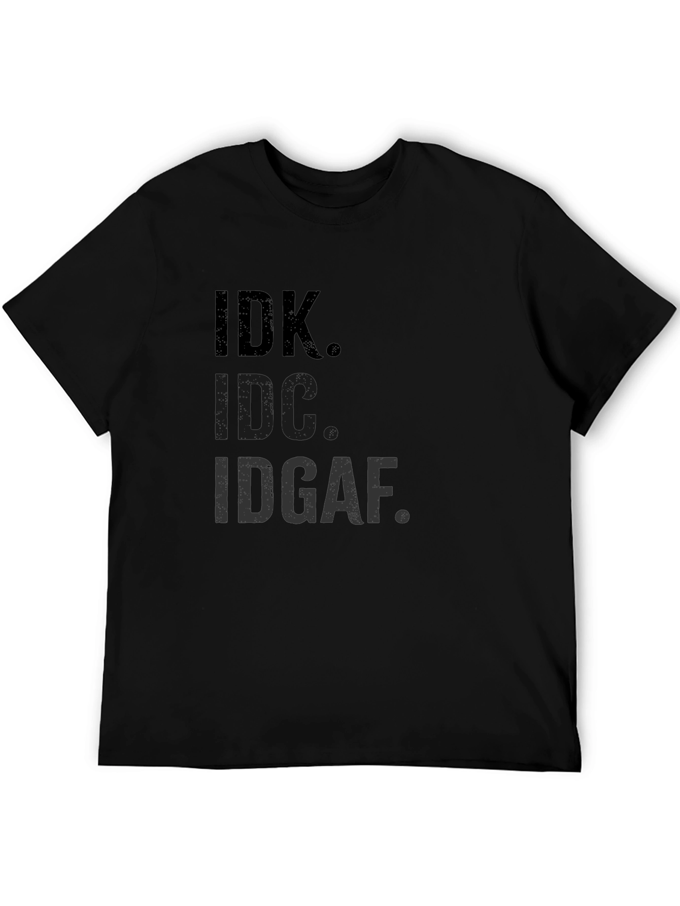 IDK IDC IDGAF T-Shirt Funny Sarcastic Graphic Tee