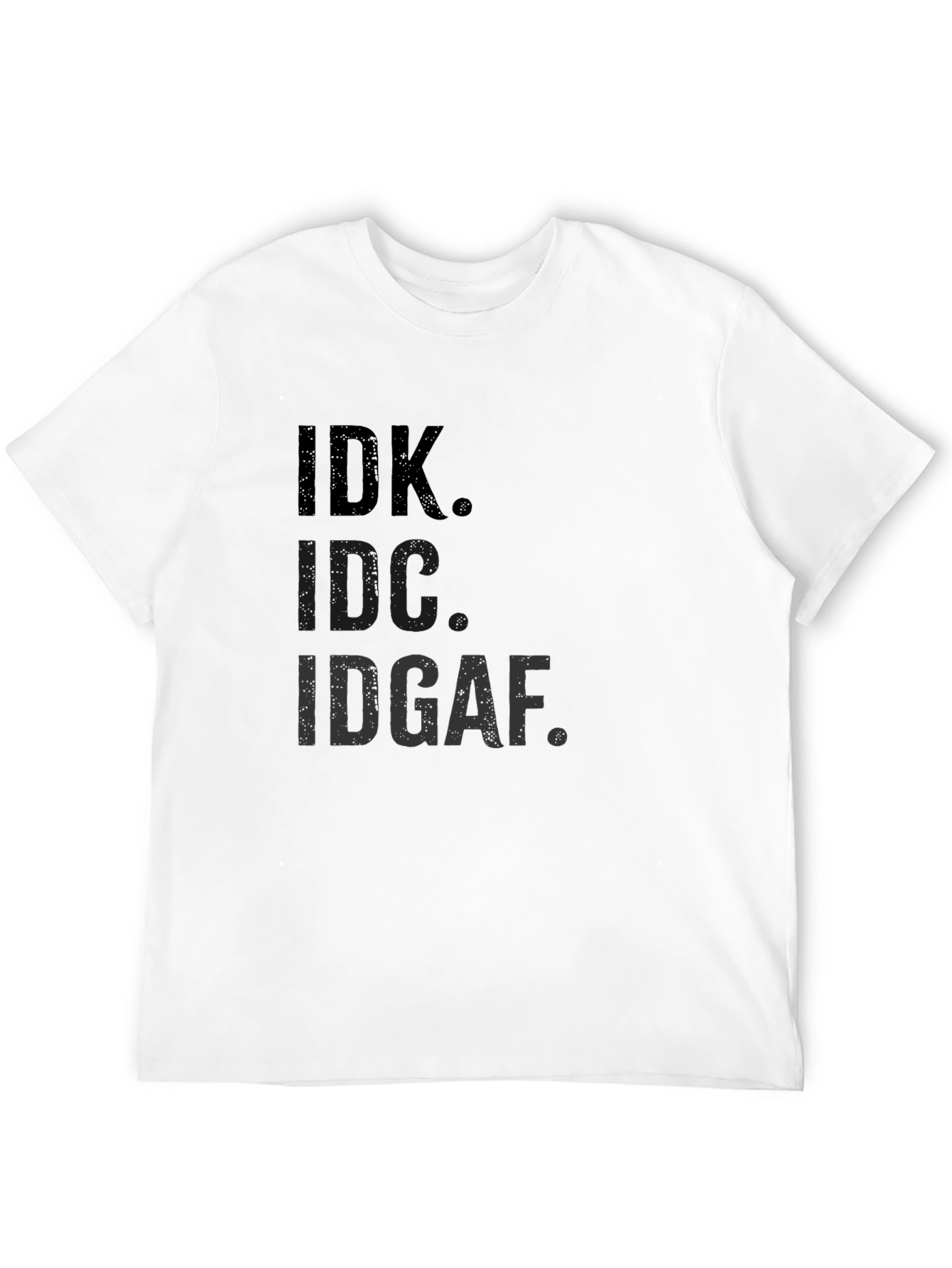 IDK IDC IDGAF T-Shirt Funny Sarcastic Graphic Tee