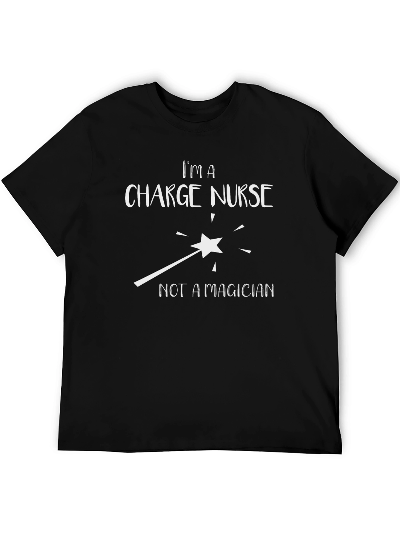 Charge Nurse T-Shirt - Not a Magician