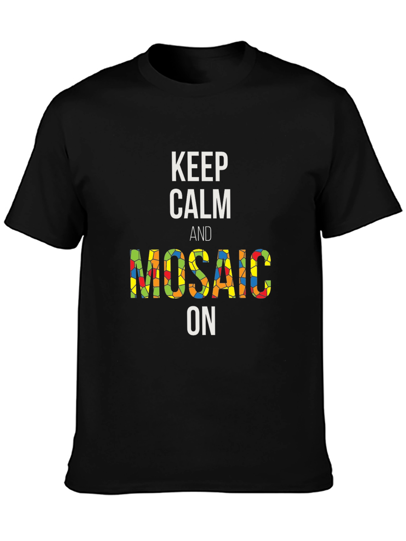Keep Calm and Mosaic On Black T-Shirt