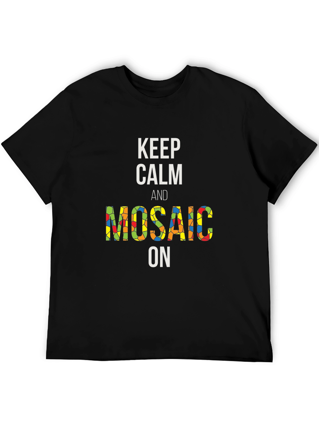 Keep Calm and Mosaic On Black T-Shirt