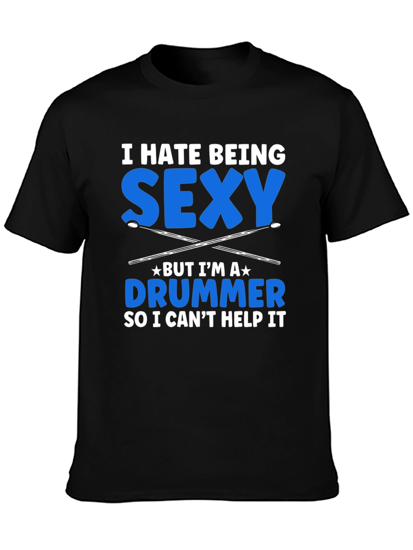 I Hate Being Sexy Drummer T-Shirt