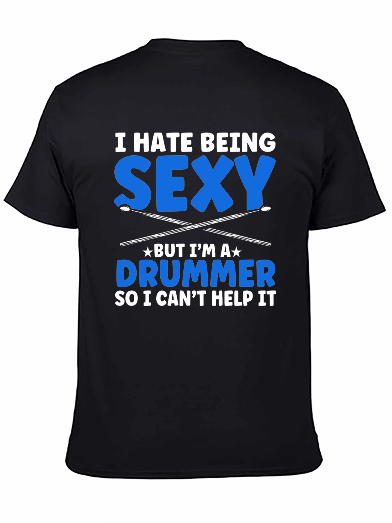 I Hate Being Sexy Drummer T-Shirt