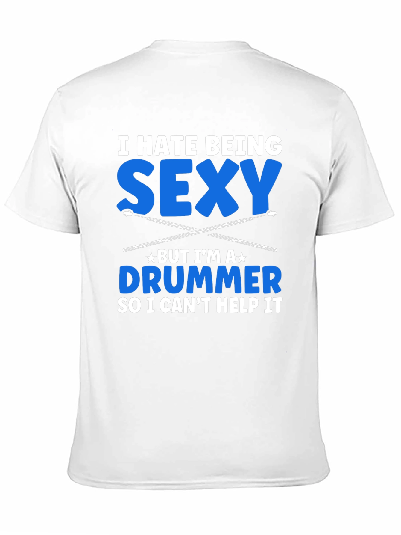I Hate Being Sexy Drummer T-Shirt