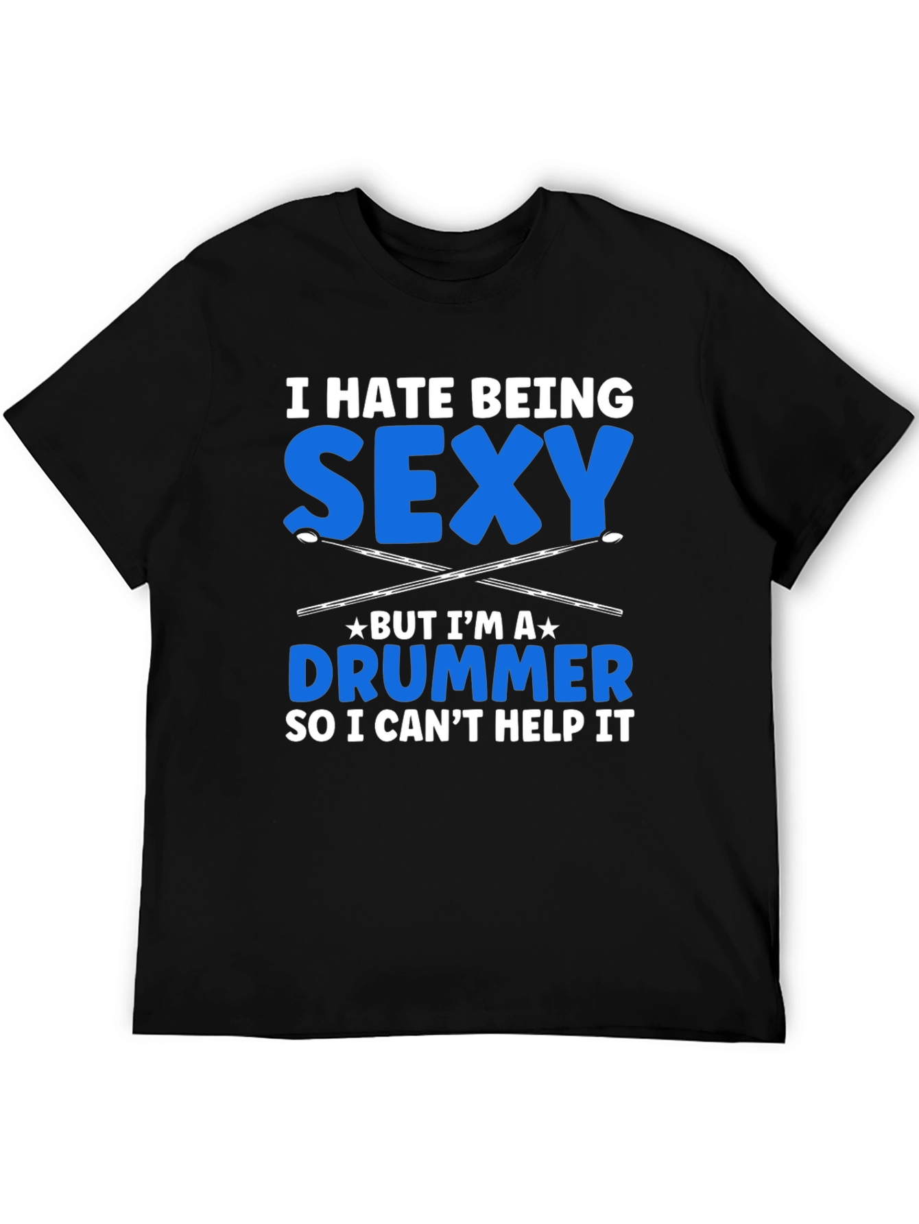 I Hate Being Sexy Drummer T-Shirt