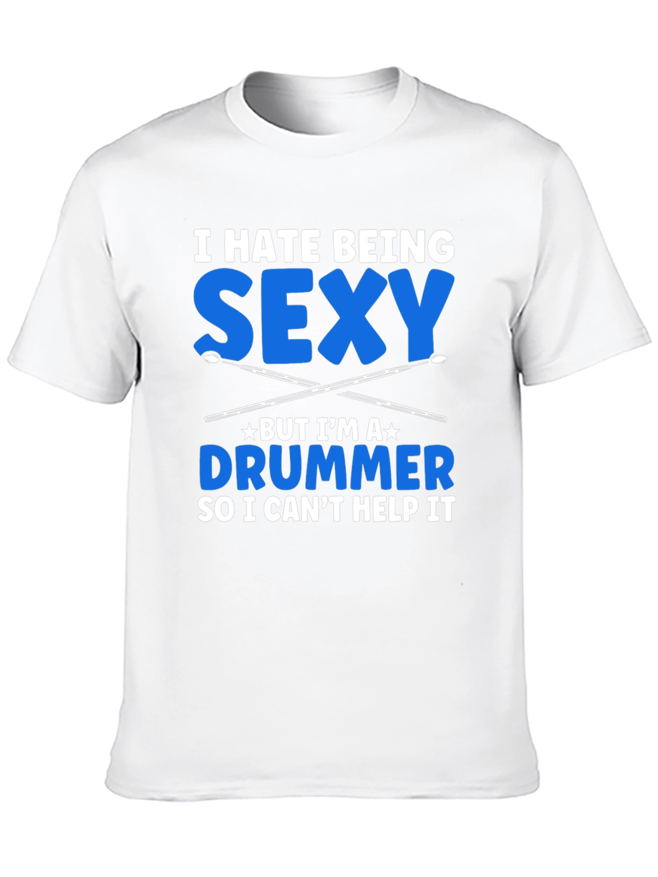 I Hate Being Sexy Drummer T-Shirt