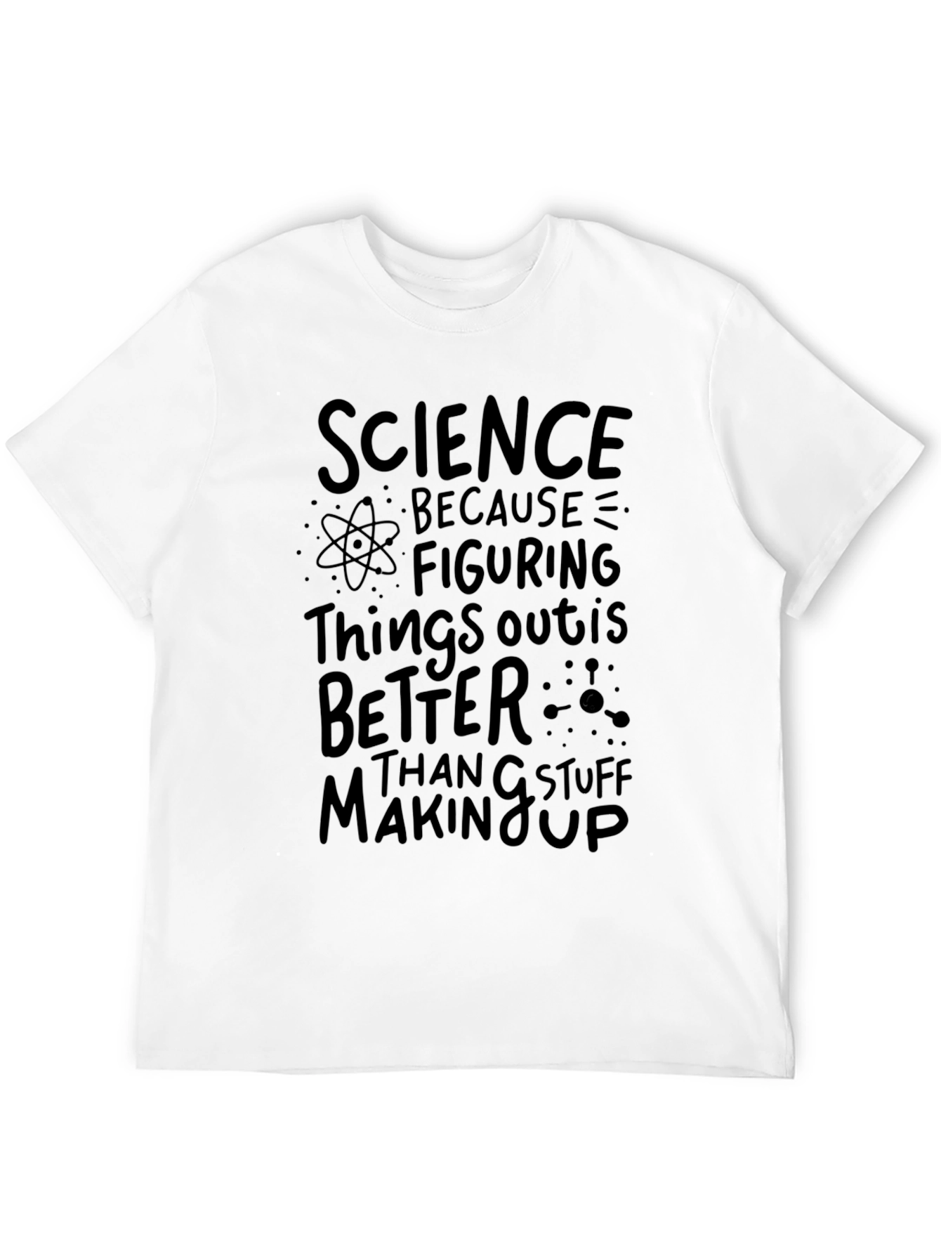 Science Better Than Stuff Making Up T-Shirt