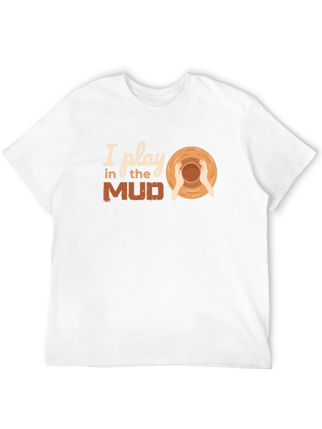 I Play in the Mud Pottery T-Shirt