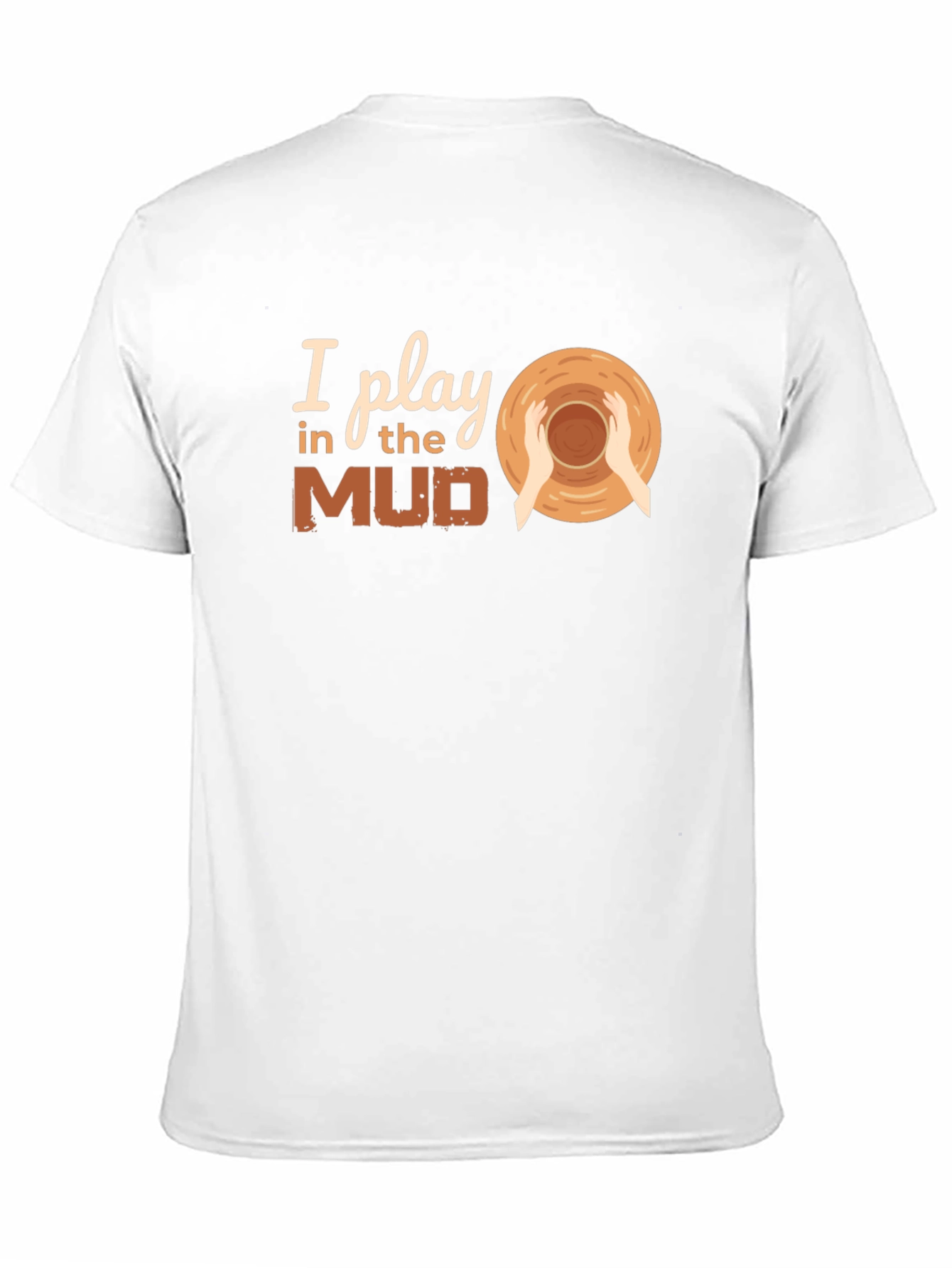 I Play in the Mud Pottery T-Shirt