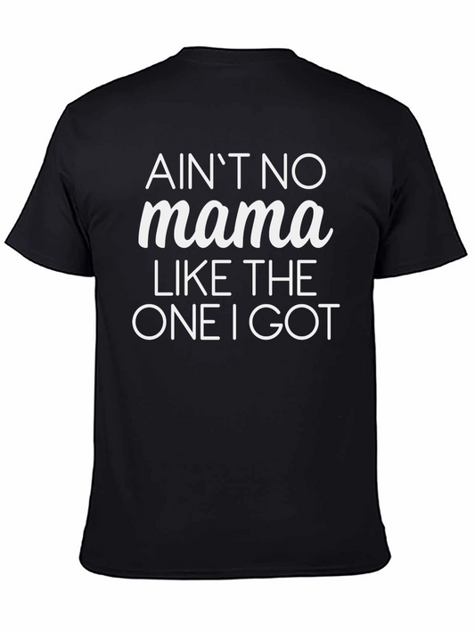 Aint No Mama Like The One I Got T-Shirt
