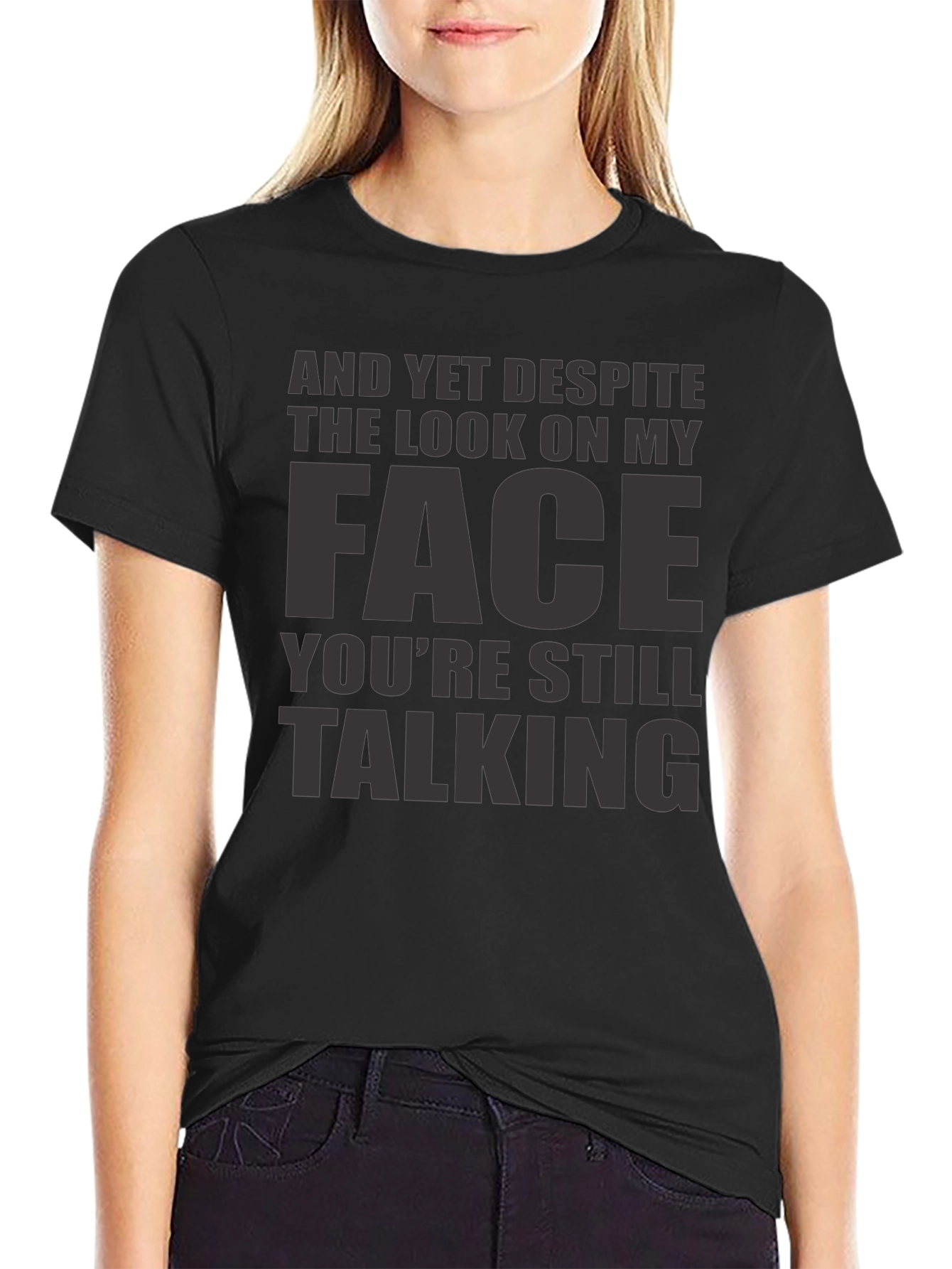 Sarcastic Graphic Tee: And Yet Youre Still Talking