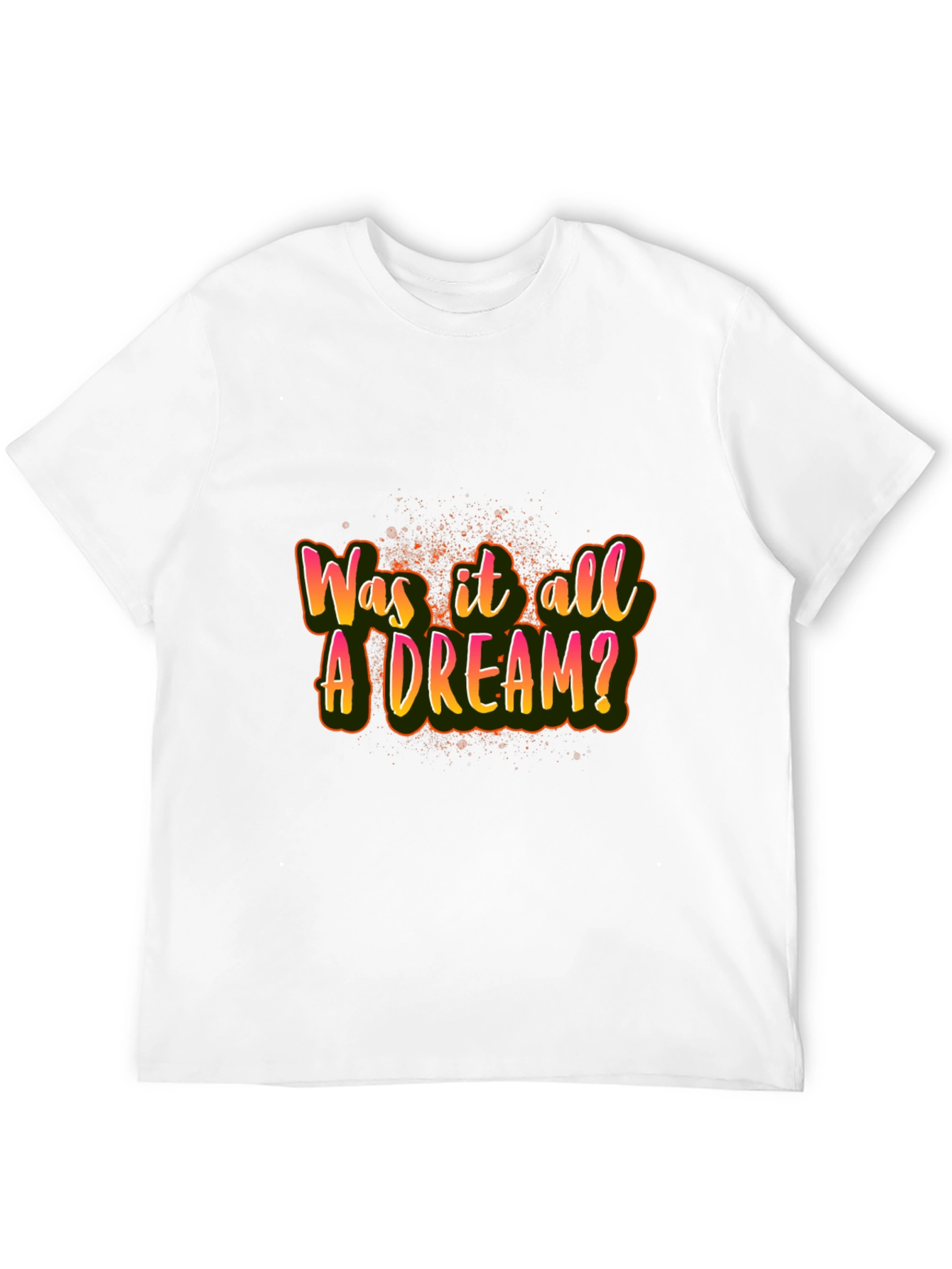 Was it All A Dream? Graphic T-Shirt