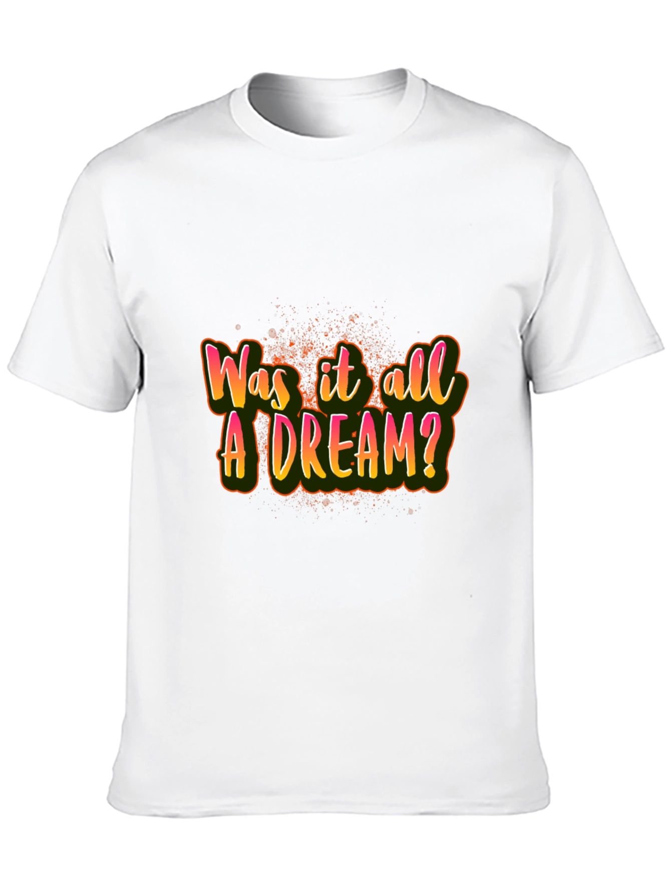 Was it All A Dream? Graphic T-Shirt
