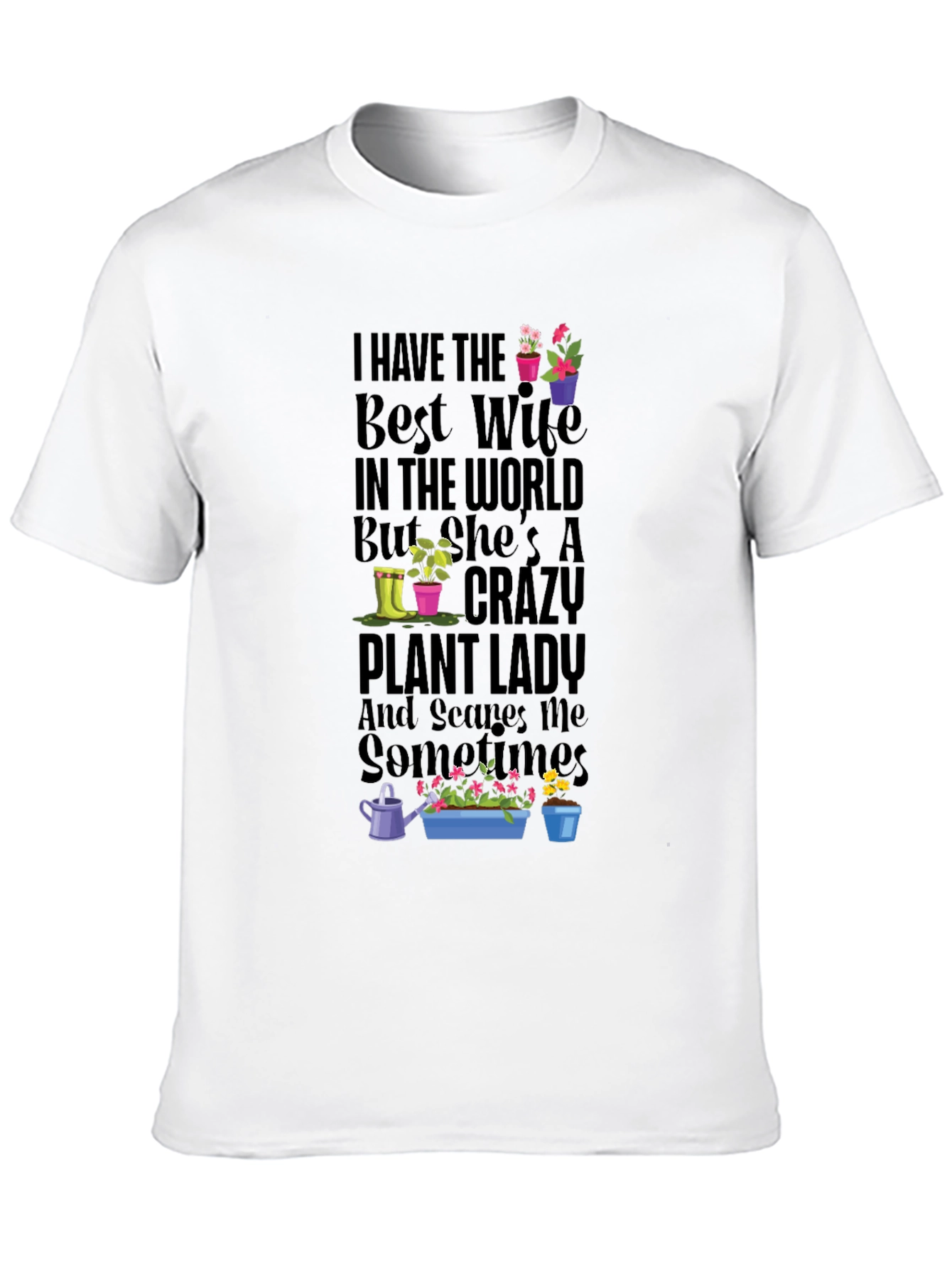Crazy Plant Lady T-Shirt - Best Wife Gardening Tee