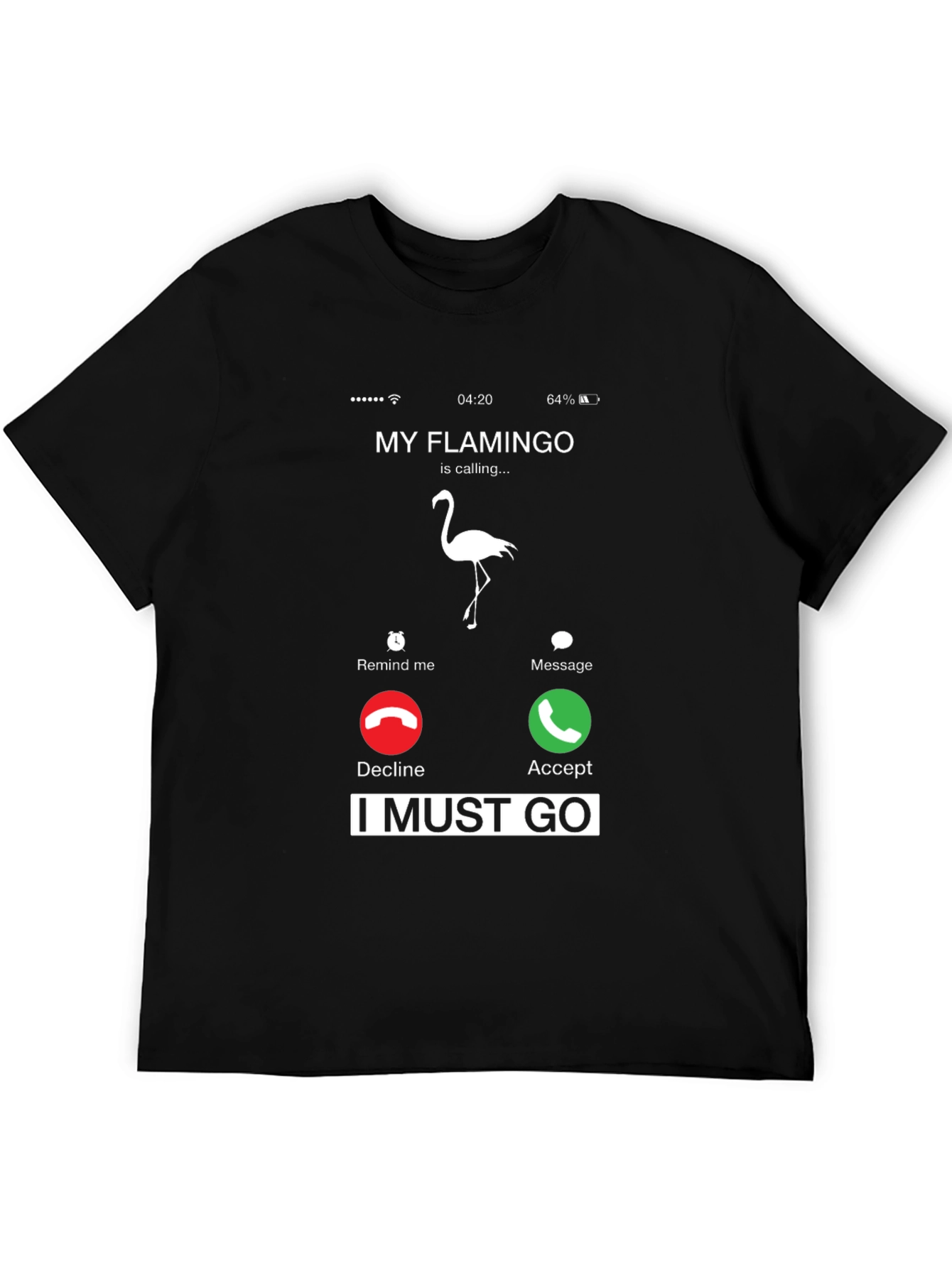 My Flamingo is Calling I Must Go T-Shirt