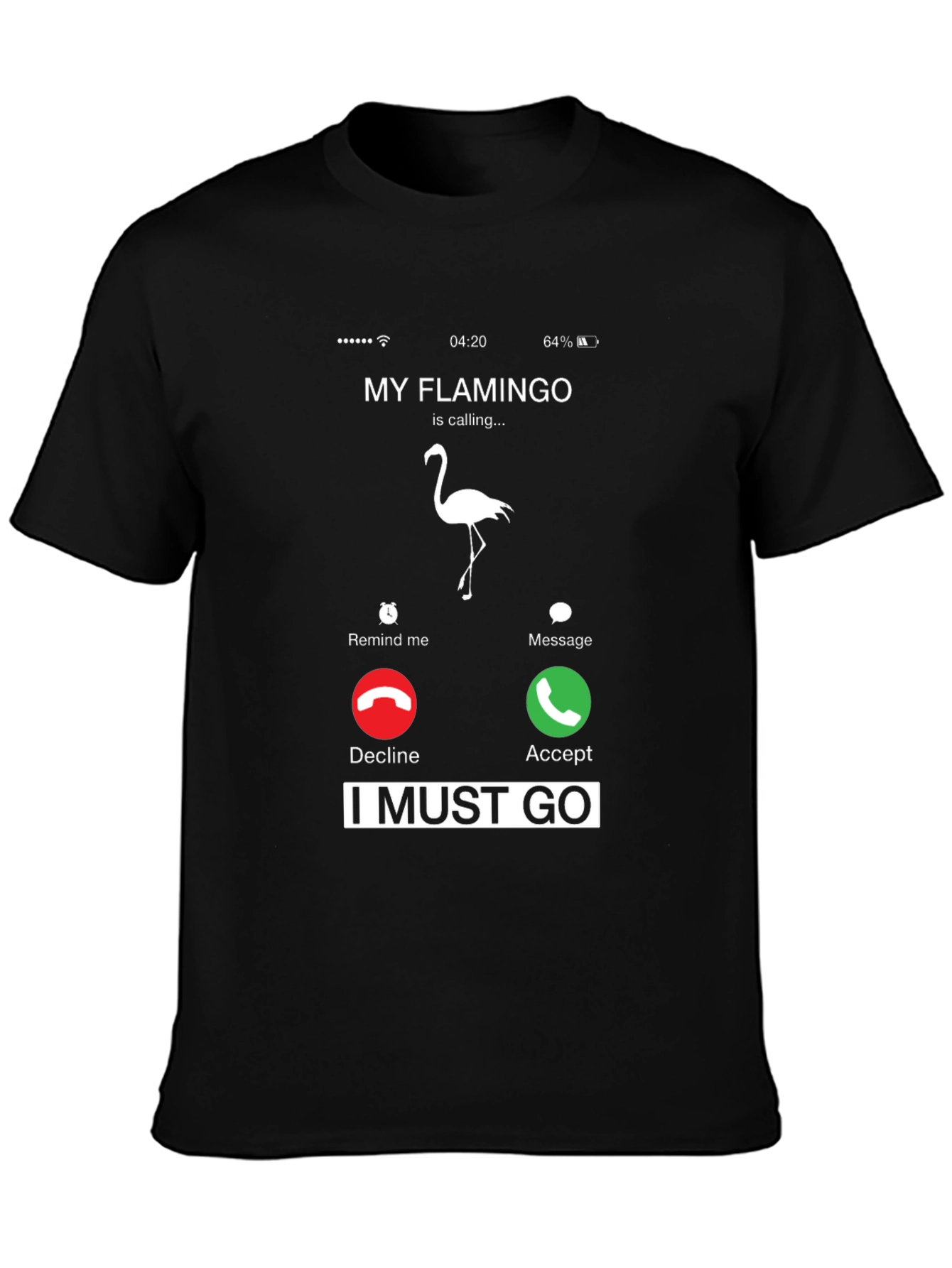 My Flamingo is Calling I Must Go T-Shirt