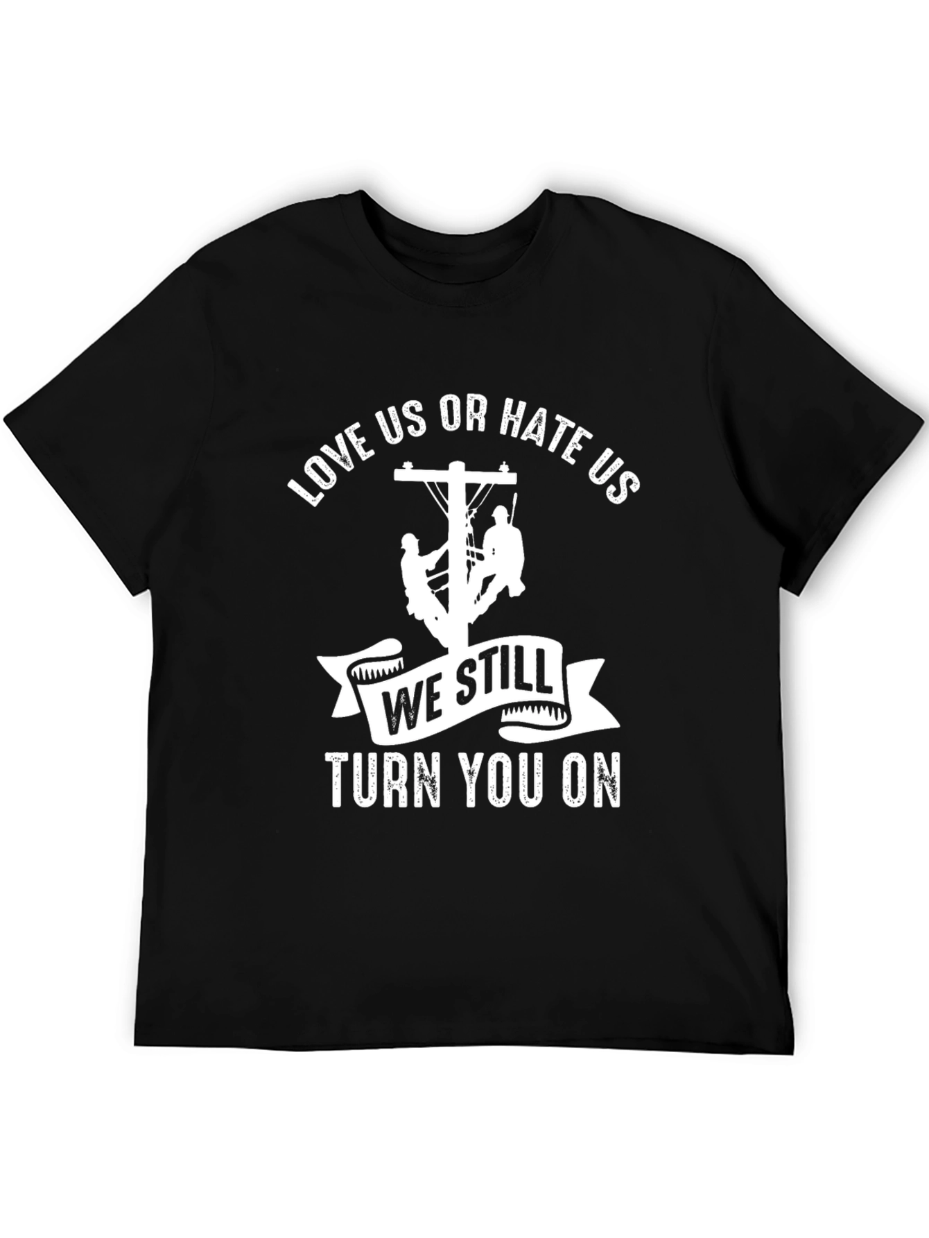 Love Us or Hate Us Lineman T-Shirt