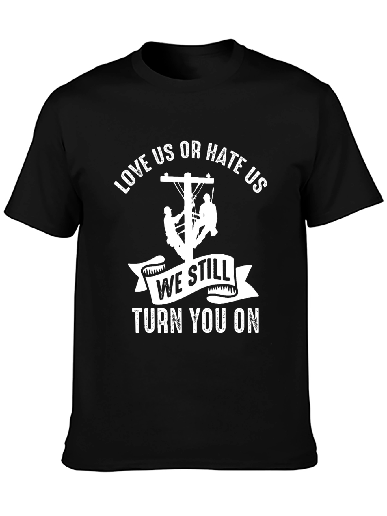 Love Us or Hate Us Lineman T-Shirt