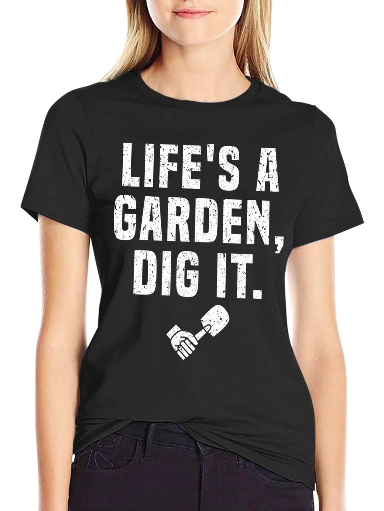 Lifes a Garden Dig It T-Shirt