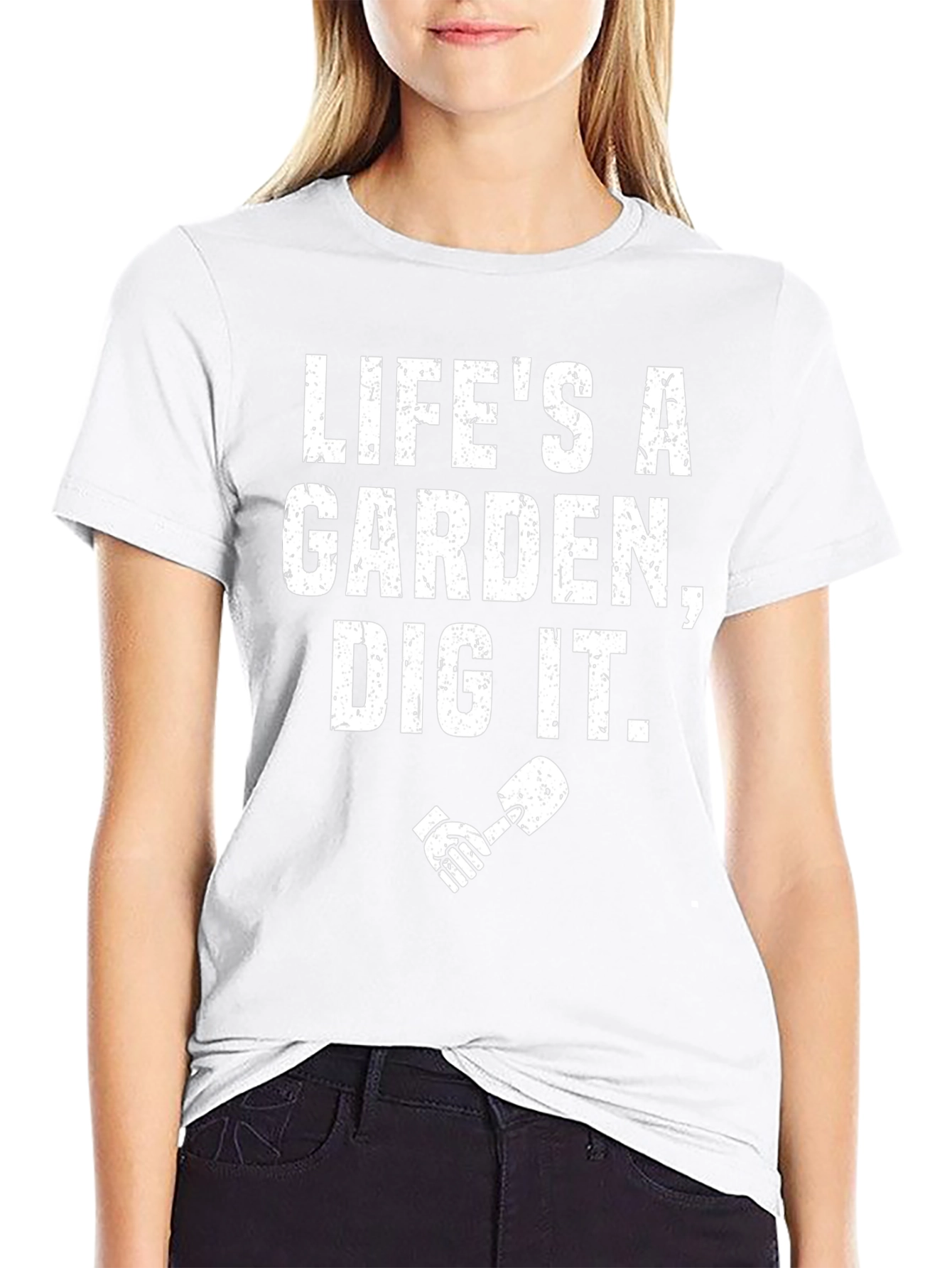 Lifes a Garden Dig It T-Shirt