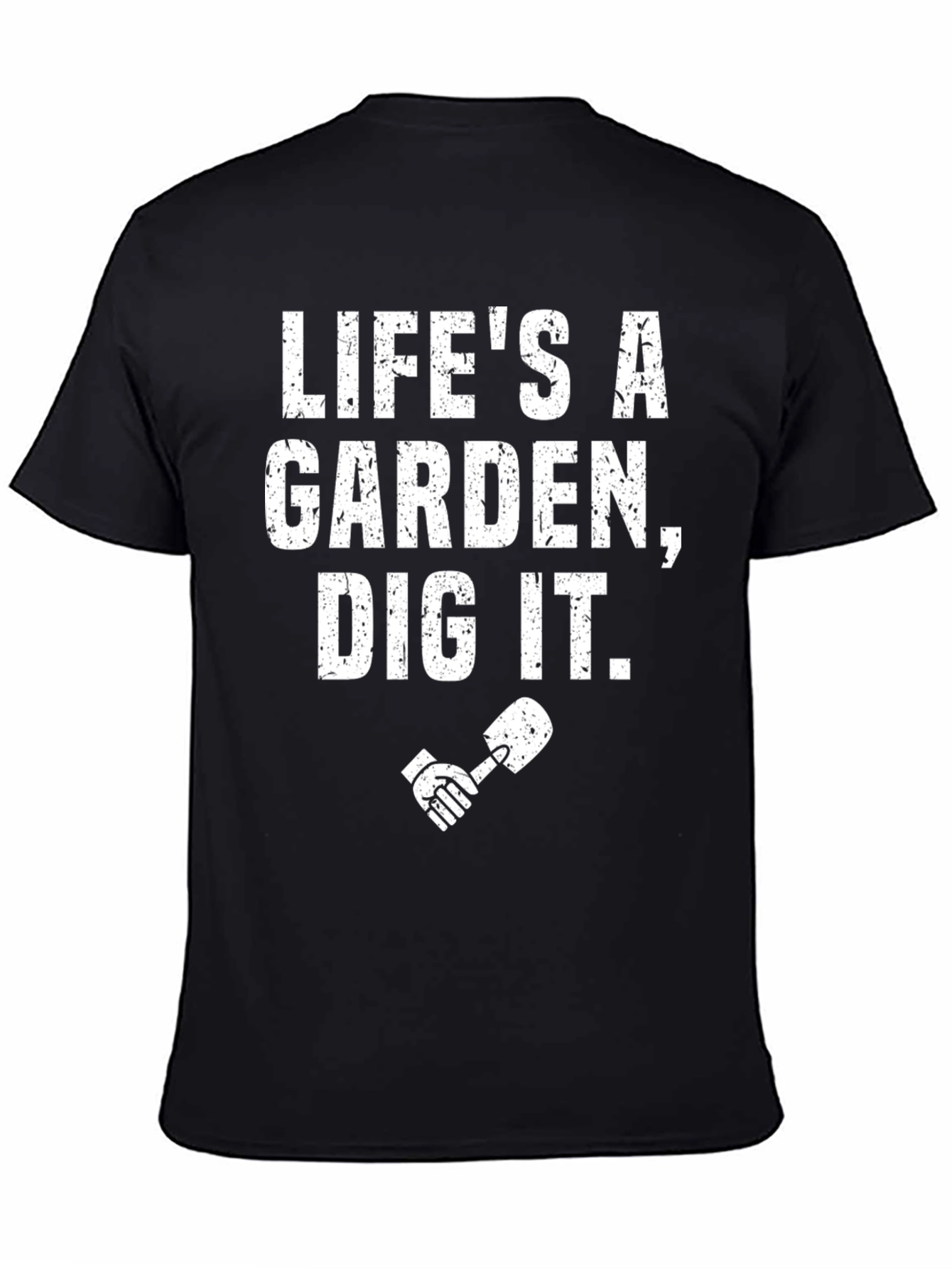 Lifes a Garden Dig It T-Shirt