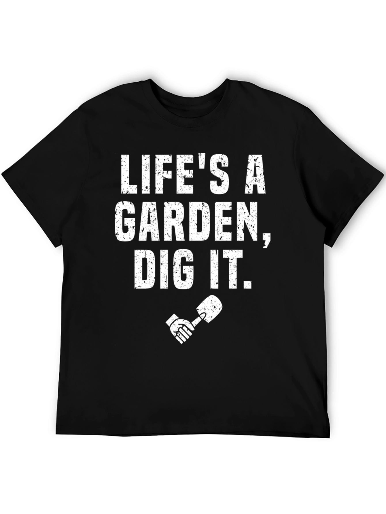 Lifes a Garden Dig It T-Shirt