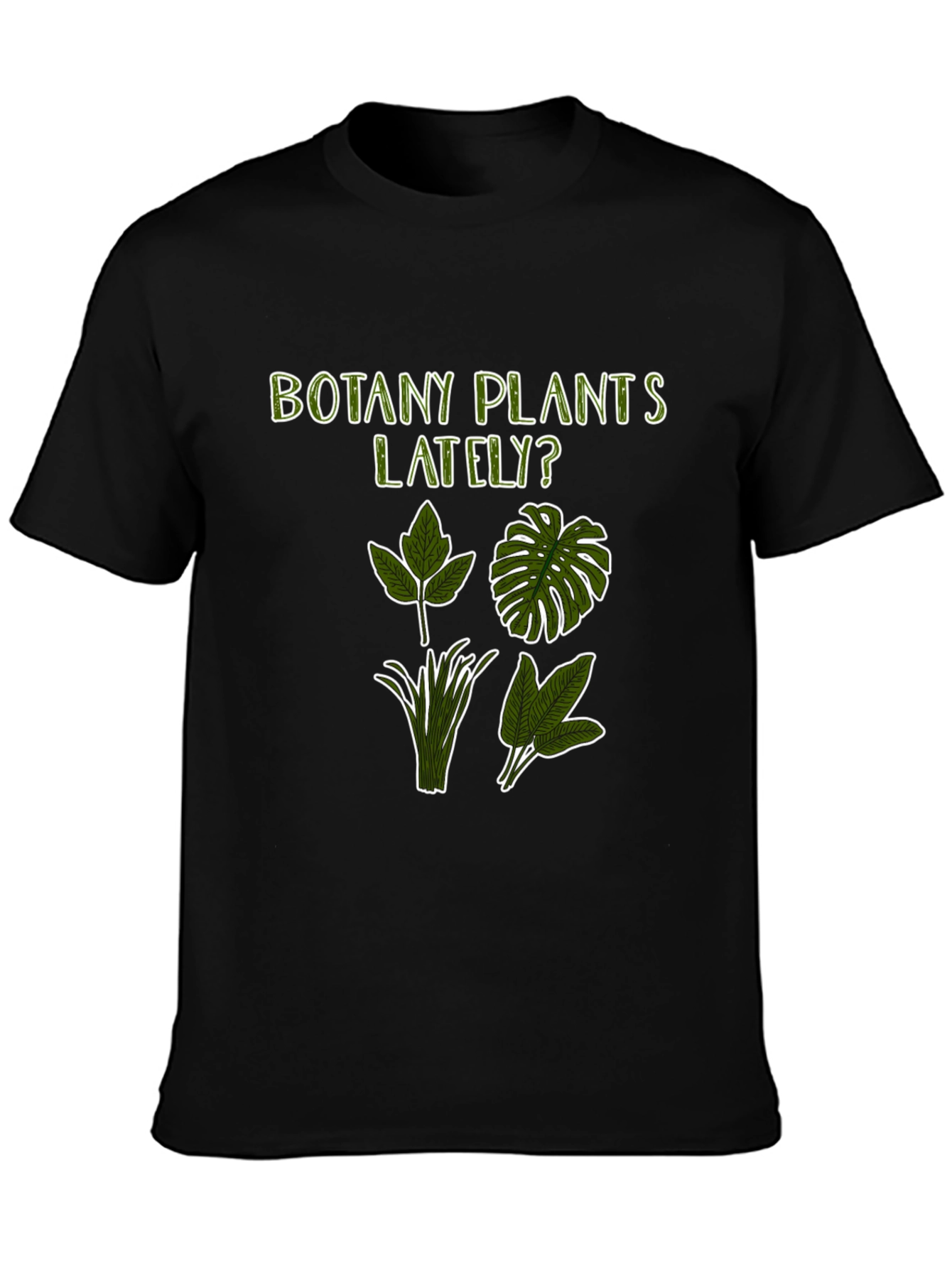 Botany Plants Lately? Graphic Tee