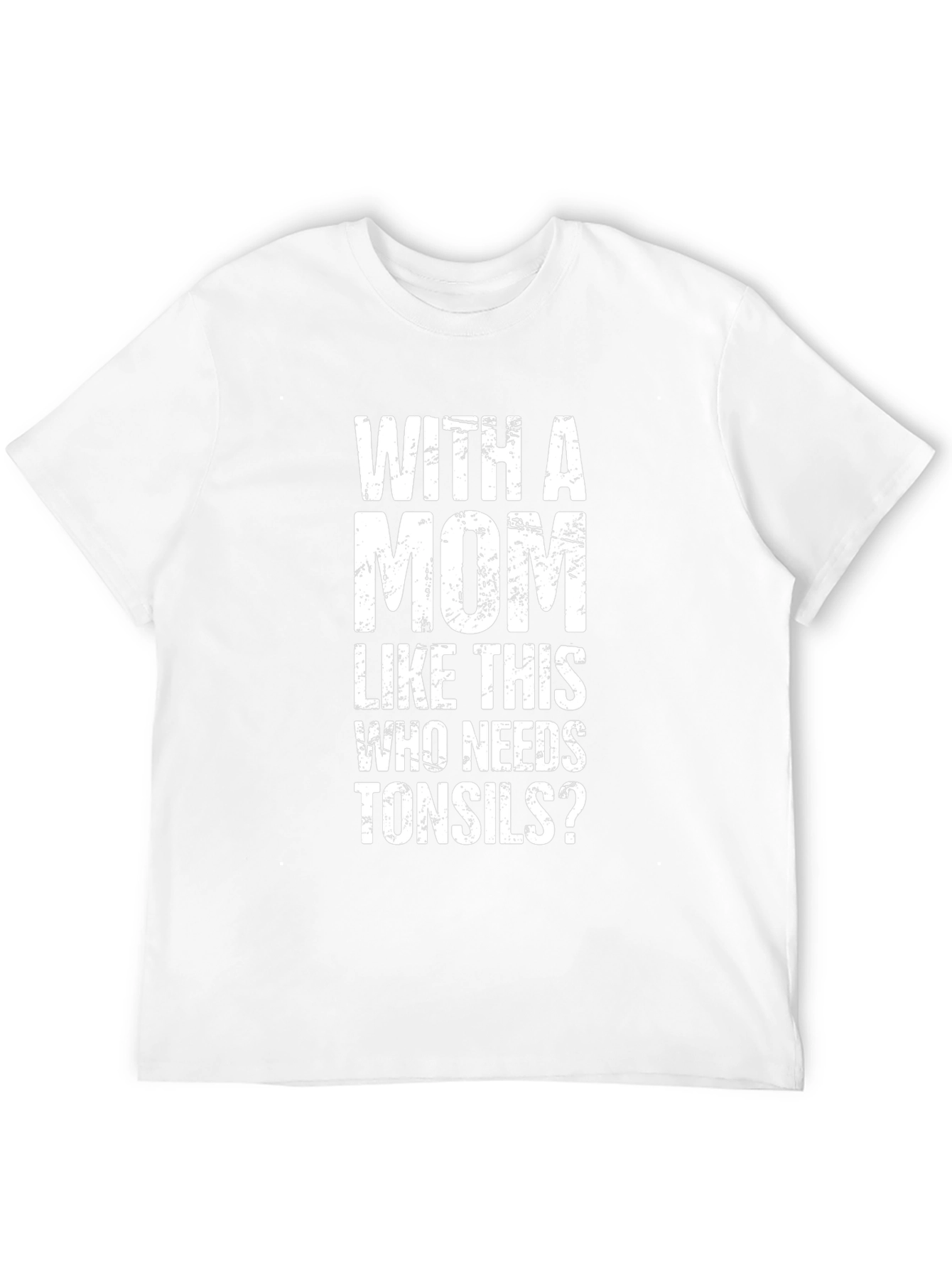 Funny Mom T-Shirt - Who Needs Tonsils?