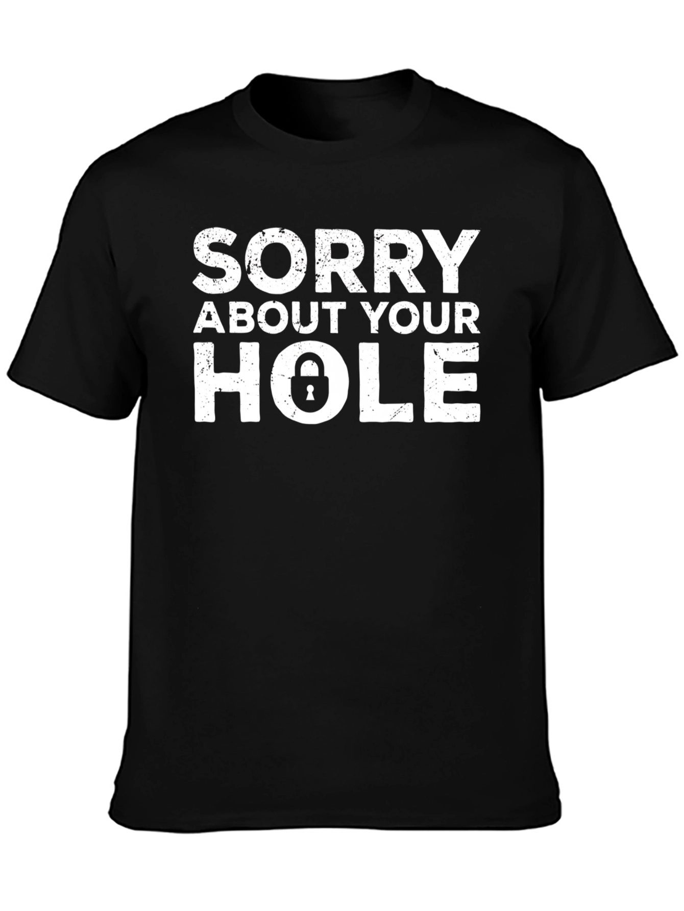 Sorry About Your Hole Humor Graphic Tee