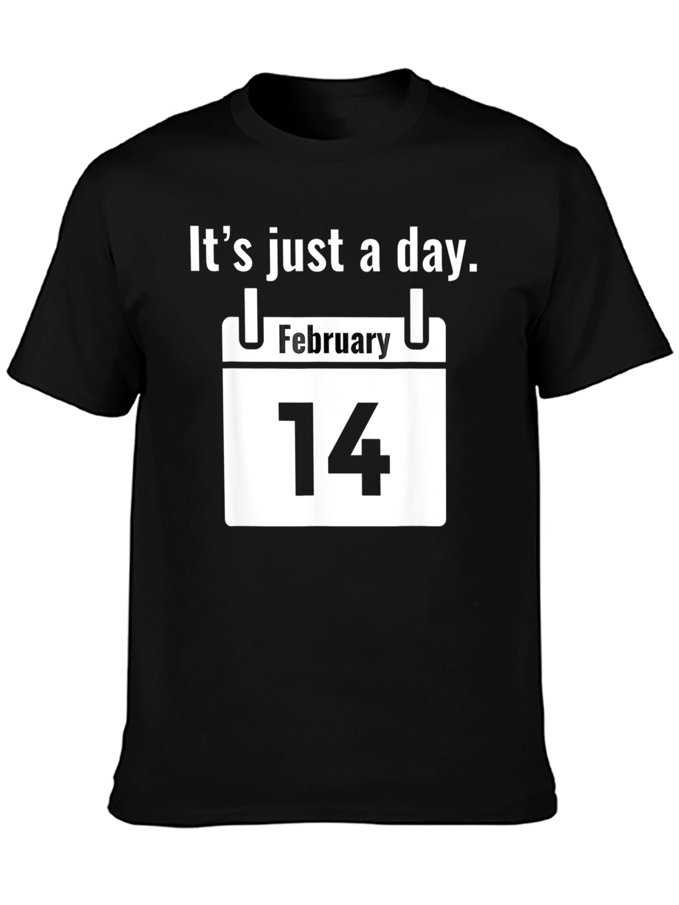 Its Just A Day Valentines T-Shirt