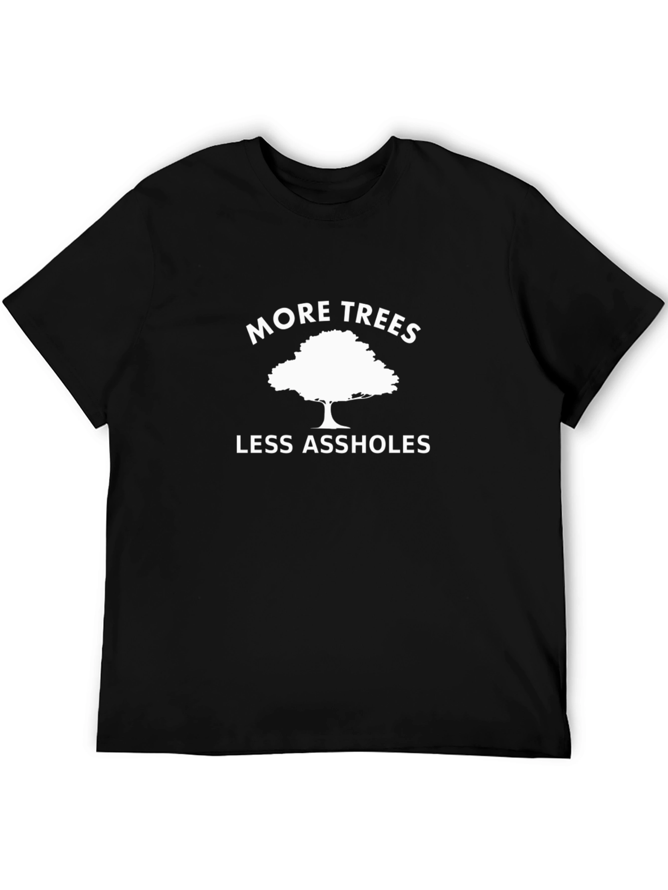 More Trees Less Assholes Graphic T-Shirt