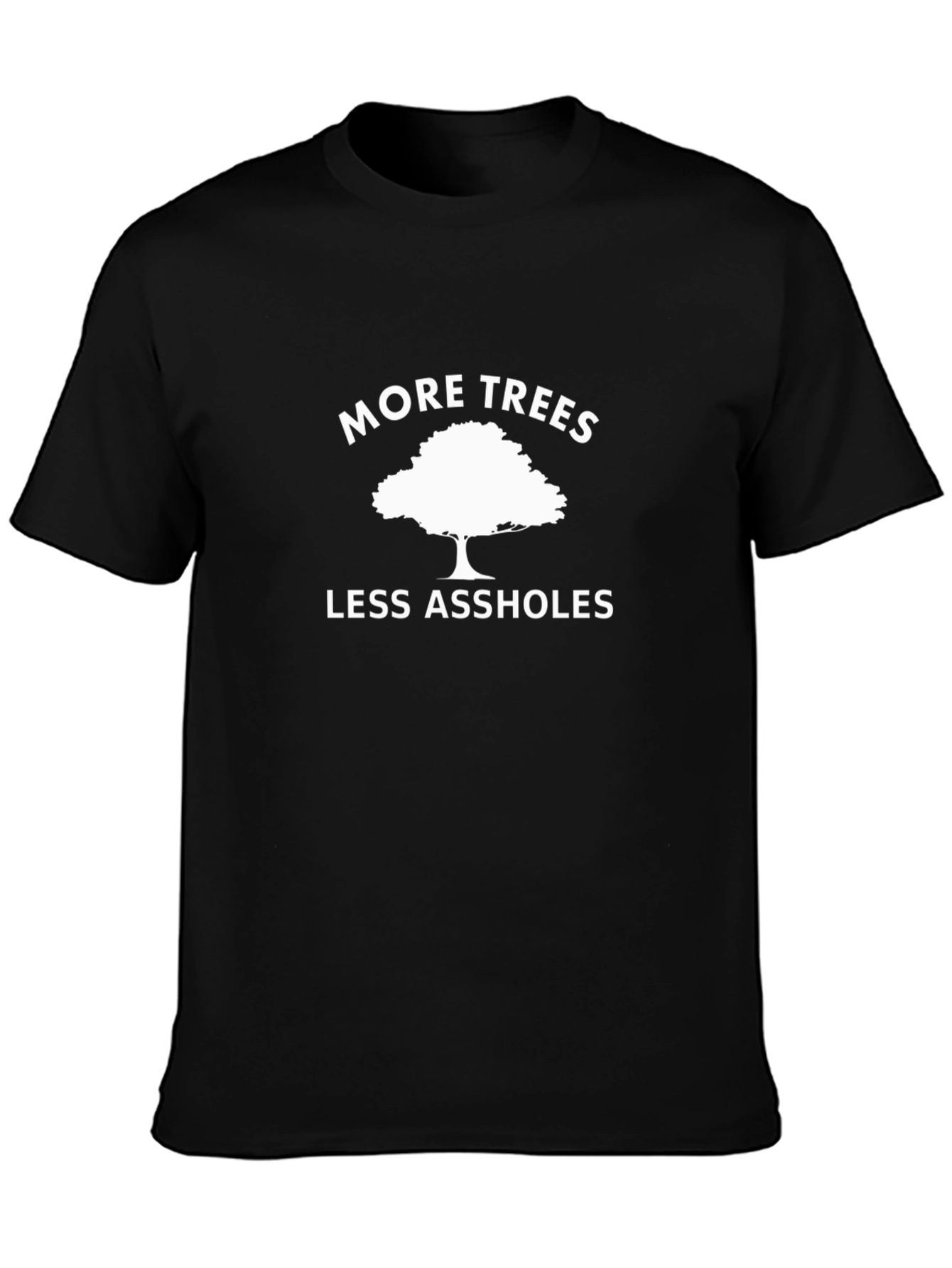 More Trees Less Assholes Graphic T-Shirt