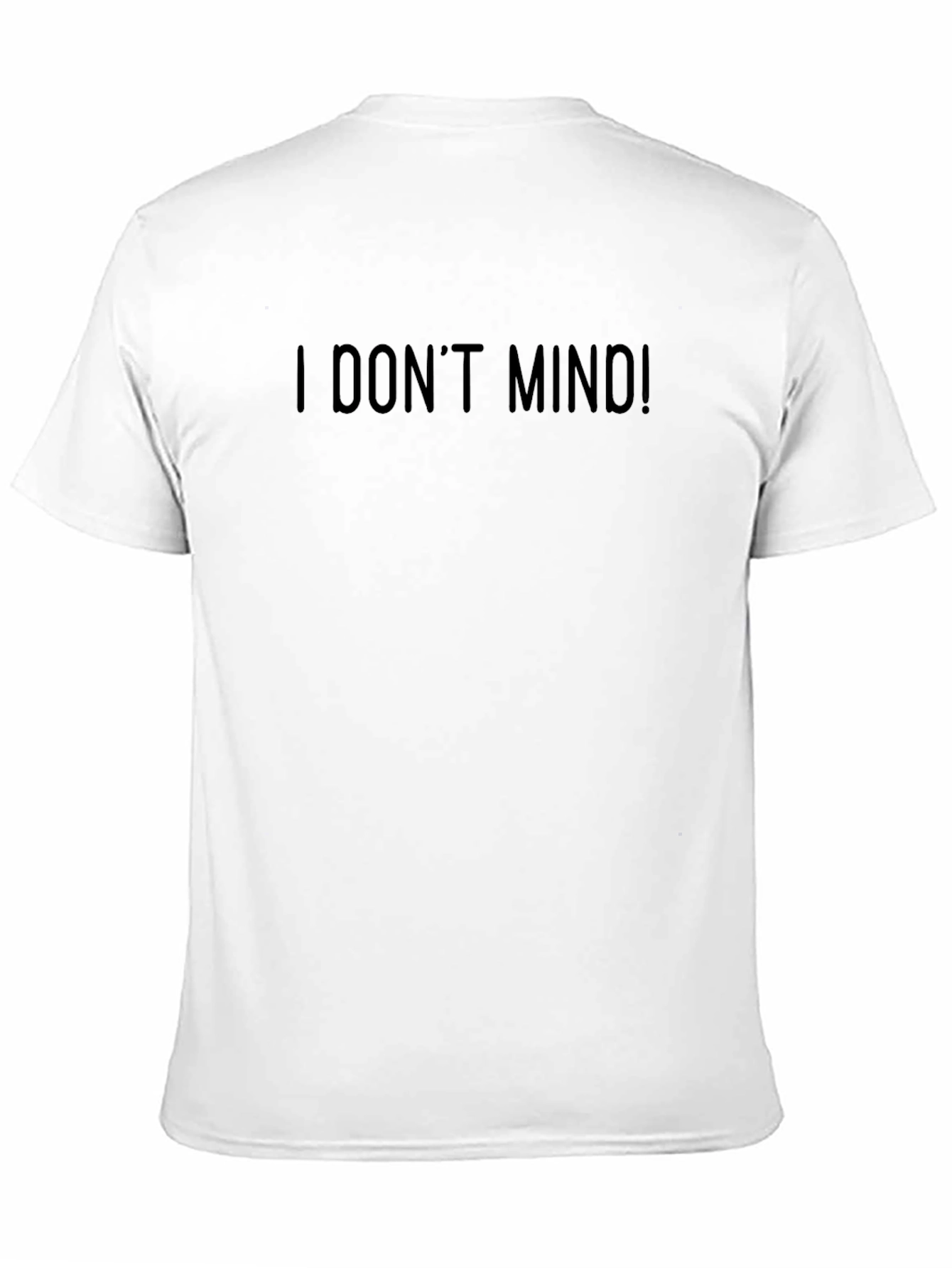 I Dont Mind! Graphic T-Shirt