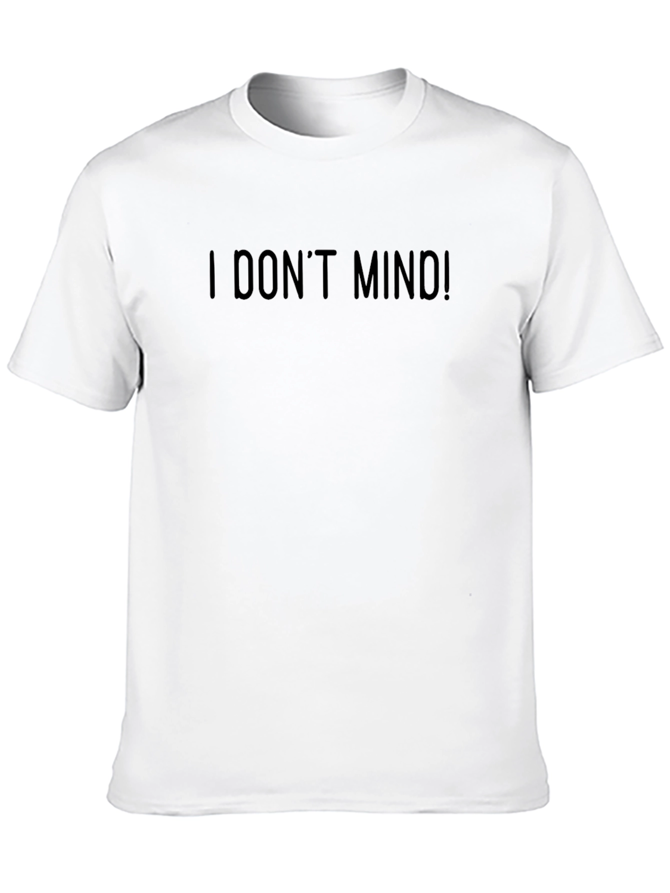 I Dont Mind! Graphic T-Shirt